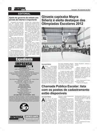 2                                                                                                                                                          Guarapari - ES, dezembro de 2012


                         EDITORIAL
Apoio do governo do estado aos                                                            Ginasta capixaba Mayra
jornais de interior é importante
    Guarapari é um município                 assuntos que o afetam direta-
                                                                                          Siñeriz é eleita destaque das
que está crescendo rapida-
mente, e a imprensa do inte-
                                             mente. Cada exemplar do Jor-
                                             nal Imprensa Livre, que tem                  Olimpíadas Escolares 2012
rior tem um papel importante                 distribuição gratuita, passa na
nesse crescimento,divulgando                 mão de pelos menos 10 pes-
notícias e formando opiniões.                soas, o que potencializa ainda
    A venda no comércio local                mais o alcance da publicação.
não oferece suporte para ga-                     O apoio dos órgãos pú-
rantir a manutenção do jornal                blicos é fundamental para
de interior com qualidade dis-               que veículos como o Jornal
tribuição gratuita e periodici-              Imprensa Livre, que falam di-
dade.                                        retamente ao seu Zé, à dona
    Essa é hoje, tanto para o                Maria, ao seu Joaquim da Pa-
Jornal Imprensa Livre, quanto                daria, continuem existindo e
para a absoluta maioria dos                  melhorando cada vez mais a
jornais de interior a parte mais             sua qualidade.
complicada. O trabalho reali-                    Sem este apoio é impos-
zado pelos jornais de interior               sível alcançar a solidez Nesta
muitas vezes é subestimado.                  edição poderíamos estar cir-
É trabalho de formiguinha!                   culando com 28,30 ou até 40
Muitos não percebem o quan-                  páginas, mas por falta deste
to é                                         apoio estamos com apenas
    fundamental para o suces-                0 páginas, não custa lembrar
so de uma administração. Os                  que nossa distribuição é gra-
jornais de interior gozam de                 tuita e o povo mais carente
excelente aceitação, pois falam              também tem direito a infor-
a língua desse leitor, trata de              mação.



                   Expediente
                                                                                                                              Nos jogos estudantis, disputa-       Seleção Brasileira”, aﬁrmou a
                                                                                          Sucursal Vitória
                                                                                                                              dos em Poços de Caldas (MG),         ginasta.
                                                                                                 beleza,      graciosidade    em setembro, Mayra conquis-
                      Uma publicação de
           JOSÉ CARLOS MOREIRA GOMES - ME
                      3D COMUNICAÇÃO
                                                                                          A      e o sucesso da ginasta
                                                                                                 Mayra Siñeriz nas Olim-
                                                                                          píadas Escolares 2012, catego-
                                                                                                                              tou quatro medalhas, sendo
                                                                                                                              três de ouro e uma de prata.
                                                                                                                                                                      Mayra, entretanto, não é
                                                                                                                                                                   a primeira capixaba a receber
                                                                                                                                                                   o prêmio. Carolina Bilich, da
          Empresa Jornalistica, Agência de Noticias,                                      ria Infantil, renderam à capixa-        A notícia foi dada à atleta      natação, em 2009, e Emanuelle
Edição de Jornais, Atividades de Publicidade Não Especiﬁcadas                             ba o prêmio de Atleta Destaque      pelo gerente geral das Olimpí-       Lima, da ginástica rítmica, em
    Anteriormente, Produção De Fotograﬁas, Sonorização,                                   dos Jogos. O reconhecimento é       adas Escolares, Edgar Hubner,        2010, também já foram home-
               Iluminação e Atividades de Rádio                                           do Comitê Olímpico Brasileiro       por telefone, e surpreendeu          nagedas pelo COB, devido ao
                   CNPJ:07.823.054/0001-04                                                (COB) e a homenagem será fei-       Mayra. “Estou surpresa com o         desempenho de destaque nas
                     Insc.Municipal 1185-1                                                ta no Prêmio Brasil Olímpico –      prêmio. Não sei como fui esco-       Olimpíadas Escolares.
Rua Camilo Gianordoli,26,Sala 07/3ºandar- Ed. Tropical Center                             a cerimônia de gala do esporte      lhida entre tantas atletas. Esse
                  Muquiçaba - Guarapari - ES                                              nacional, que será realizada no     destaque vai me tornar visível          Fonte: Assessoria de Comu-
          CEP: 29215-080 - Telefax: (27) 3262 7603                                        dia 18 de dezembro no Theatro       no cenário brasileiro e, quem        nicação da Sesport
              jornalimprensalivre@yahoo.com.br                                            Municipal do Rio de Janeiro.        sabe, eu seja convocada para a          Fonte:Foto divulgação
                          Diretor Geral, Editor e
                         Jornalista Responsável:
                       José Carlos Moreira Gomes
                             DRT-ES 01189JP
                                                                                          Chamada Pública Escolar: lista
                       Dept Jornalismo:Carlinhos DJ
                            Fotos: Carlinhos DJ                                           com os postos de cadastramento
                      Diagramação: Leonardo Gomez
                         Departamento Comercial:
            (27) 3262 7603 / (27) 9316-6970 - VIVO
                                                                                          estão disponíveis
Comunicado: Conceitos idéias, aﬁrmações, e outros tipos de opiniões emitidas em ma-                                           oferecem o ensino fundamental        fundamental de 09 anos) e com-
                                                                                          Sucursal Vitória
térias assinadas, mesmo que só pseudônimo, podem não representar o pensamento                                                 e médio em 2013.                     provante de residência original,
da direção e dos editores desta publicação, sendo de exclusiva responsabilidade de
                                                                                                 lista com os 107 postos          A solicitação de vaga será re-   preferencialmente, a conta de
seus autores. Garantimos desde já em edição posterior espaço igual para resposta da-
queles que se sentirem atingidos.Toda e qualquer matéria veiculada no Jornal Imprensa
Livre é a título de colaboração, sem vínculo empregatício, inclusive cargos de direção.   A      para a realização da Cha-
                                                                                                 mada Pública Escolar
                                                                                          2013 foi divulgada no dia 30
                                                                                                                              alizada no período de 13 a 15 de
                                                                                                                              dezembro. Esta terceira etapa
                                                                                                                              da Chamada Pública Escolar é
                                                                                                                                                                   energia elétrica.
                                                                                                                                                                       A divulgação do resultado
                                                                                                                                                                   das unidades onde os alunos
                                                                                          de novembro pela Secretaria         destinada aos alunos que estão       serão matriculados estará dis-
                                                                                          de Estado da Educação (Sedu).       fora da escola pública e deverão     ponível no dia 28 de dezembro
                                                                                          Os locais de atendimento estão      ser matriculados. Neste perío-       no site da Sedu www.educacao.
                                                                                          situados nos municípios de Ca-      do, as famílias irão se inscrever    es.gov.br e no local onde foi rea-
                                                                                          riacica, Guarapari, Vitória, Ser-   em um dos postos de cadastra-        lizado o cadastramento. O perí-
                                                                                          ra, Viana, Vila Velha, e Fundão.    mento disponíveis.                   odo de efetivação da matrícula
                                                                                              A Chamada Escolar é coor-           A documentação necessária        nas escolas será de 02 a 14 de
                                                                                          denada pela Sedu e tem como         é: certidão de nascimento ou         janeiro de 2013. O pai ou res-
                                                                                          objetivo matricular os alunos       outro documento que compro-          ponsável que não comparecer à
                                                                                          nas redes de ensino estadual e      ve identidade. Comprovante           unidade de ensino para efetivar
                                                                                          municipais, atendendo crianças      de escolaridade (se já tiver fre-    a matrícula não terá garantida a
                                                                                          e jovens que ainda não estão na     quentado escola anteriormente)       vaga pleiteada e ﬁcará sujeito a
                                                                                          escola. Além disso, a Chamada       por meio de histórico escolar        ser alocado em outra unidade
Email: jornalimprensalivre@yahoo.com.br         jornalespiritosanto@yahoo.com.br          visa assegurar o acesso e a per-    ou de declaração (a partir da 2ª     de ensino.
                                                                                          manência dos alunos nas uni-        série do ensino fundamental de           Fonte: Assessoria de Comu-
                                                                                          dades públicas de ensino que        08 anos e do 2º ano do ensino        nicação/ Sedu
 