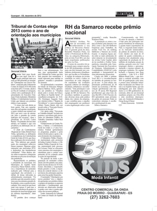 Guarapari - ES, dezembro de 2012
                                                                                                                                                                                 5


Tribunal de Contas elege                                                    RH da Samarco recebe prêmio
2013 como o ano de
orientação aos municípios                                                   nacional
                                                                                                                 prometida”, avalia Benedito            Comemorando, em 2012,
                                                                            Sucursal Vitória
                                                                                                                 Waldson Pinto.                     35 anos de atuação, a Samarco
                                                                                   Samarco recebeu, No               A premiação se soma a ou-      é hoje uma das principais em-

                                                                            A      mês de novembro, um
                                                                                   reconhecimento à sua
                                                                            política de Recursos Huma-
                                                                                                                 tras recebidas pela Samarco em
                                                                                                                 2012, como a das 150 Melhores
                                                                                                                 Empresas para Trabalhar, da
                                                                                                                                                    presas brasileiras de mineração,
                                                                                                                                                    a quarta maior exportadora do
                                                                                                                                                    País, e a segunda maior empre-
                                                                            nos. O gerente geral da área,        revista Você SA, do ranking        sa no mercado transoceânico
                                                                            Benedito Waldson Pinto, foi          Melhores e Maiores da revista      de pelotas de minério de ferro.
                                                                            eleito o Proﬁssional de RH do        Exame. A empresa ﬁgura ain-        Com clientes em mais de 15
                                                                            Ano, na categoria Mineração,         da entre as mais admiradas do      países de quatro continentes, a
                                                                            pela revista Você RH, um das         setor mineral, no levantamento     empresa tem atualmente uma
                                                                            mais respeitadas publicações         da revista Carta Capital, além     capacidade de produção de 22
                                                                            do setor no País.                    de ter recebido o Troféu Trans-    milhões de toneladas anuais de
                                                                                O nome do executivo foi se-      parência, concedido pela Asso-     pelotas, gerando cerca de 3 mil
                                                                            lecionado para compor uma lis-       ciação Nacional dos Executivos     empregos diretos e aproxima-
                                                                            ta de 200 proﬁssionais, enviada      de Finanças, Administração e       damente o mesmo número de
                                      bem a sua administração. Por          para um júri formado por con-        Contabilidade (ANEFAC), pela       empregos indiretos. De capital
Sucursal Vitória
                                      isso, essa oportunidade dada          sultores, professores e headhun-     qualidade e transparência de       fechado, a Samarco tem duas
        rientar bem para ﬁscali-      pelo Tribunal de Contas, que tem      ters, que escolhe os 30 ﬁnalistas.   suas informações ﬁnanceiras.       acionistas – Vale S/A e BHP

O       zar com rigor. Esse foi o
        recado principal dado aos
mais de 500 presentes no seminá-
                                      sido parceiro dos municípios, é
                                      muito relevante para orientar os
                                      gestores”, ressaltou o presidente
                                                                            A equipe de redação da revista
                                                                            consolida os votos e indica os
                                                                            vencedores de cada categoria.
                                                                                                                     Criado em 2009, o prêmio
                                                                                                                 Você RH é o reconhecimento
                                                                                                                 do trabalho de gestores ao lon-
                                                                                                                                                    Billiton Brasil Ltda. –, que divi-
                                                                                                                                                    dem o controle acionário, com
                                                                                                                                                    50% de participação cada uma,
rio “Orientações aos Novos Pre-       da Amunes.                            Os candidatos são avaliados          go do ano. A cada edição, são      e possui duas unidades indus-
feitos”, realizado pelo Tribunal de       Na oportunidade, o secretário     segundo critérios de estratégia,     premiados proﬁssionais de 18       triais localizadas em Minas Ge-
Contas do Estado (TCE-ES) nesta       de Estado da Educação, Klinger        resultado, inﬂuência e reconhe-      setores da economia, o RH Re-      rais e no Espírito Santo, que são
sexta-feira (07). O evento, alusivo   Marcos Barbosa Alves, apresen-        cimento. ”Esta premiação é um        velação (proﬁssional com me-       interligadas por dois minero-
ao Dia de Combate à Corrupção,        tou aos prefeitos os “Desaﬁos         marco importante para toda a         nos de 35 anos), RH Regional       dutos co m 400 quilômetros de
contou com a participação de re-      atuais para o avanço da Educa-        equipe de RH da Samarco. Ela         (proﬁssional que atua fora do      extensão, além de um terminal
presentantes do Executivo Esta-       ção Básica no Espírito Santo”. O      reconhece também os gestores         eixo Rio-SP) e CEO Parceiro do     marítimo próprio em Ubu (ES)
dual, Poder Judiciário, Ministério    conselheiro-corregedor do TCE-        das diversas áreas pela prática      RH (presidente mais próximo        e dois escritórios internacio-
Público e Controladoria Geral da      -ES, Domingos Augusto Tauf-           diária dos valores da empresa,       da gestão de pessoas). Entre os    nais, em Amsterdã (Holanda) e
União que falaram aos prefeitos       ner, orientou sobre o “Regime de      o que contribui para o orgulho       vencedores setoriais, é escolhi-   Hong Kong (China).
eleitos e suas equipes.               Previdência” e o juiz-corregedor,     dos empregados em pertencer          do o proﬁssional do ano.               Fonte:Assessoria SAMAR-
    “A nossa casa está aberta ao      Aldary Nunes Júnior, deu um           a uma organização séria e com-           Sobre a Samarco                CO
bom gestor. Este ano capacita-        recado sobre a “Execução Fiscal e
mos dois mil agentes municipais,      Renúncia de Receita”.
a meta é dobrar esse número em            Um alerta sobre “Prevenção
2013, que será o ano de orienta-      ao Trabalho Infantil” foi dado aos
ção para a garantia da correta        gestores e servidores pelo procu-
aplicação dos recursos”, disse o      rador do Ministério Público do
presidente do TCE-ES, Carlos          Trabalho, Estanislau Tallon Bozi
Ranna. “Os prefeitos devem estar      e, no painel.
atentos, ser realistas e agir com         Fortalecimento da Gestão Pú-
prudência na elaboração dos or-       blica, o Sebrae, a Controladoria
çamentos.”                            Geral da União e a Caixa Eco-
    O chefe da Controladoria-         nômica Federal apresentaram
-Regional da União, Rômel Oscar       os programas, projetos e ações
Tebas, apresentou as atribuições      desenvolvidos para o apoio e de-
e competências da Controladoria       senvolvimento dos municípios.
Geral da União (CGU), que ﬁsca-           O Ministério Público Estadu-
liza a aplicação dos recursos fede-   al, representado pelo promotor
rais. “Nós sabemos que grande         de Justiça Gustavo Senna, e o Mi-
parte dos municípios sobrevive        nistério Público Especial de Con-
desses repasses. Algumas admi-        tas, representado pelo procura-
nistrações não arrecadam IPTU         dor Luciano Vieira, se colocaram
e dependem das transferências         como parceiros dos municípios e
voluntarias”. Tebas alertou, ain-     orientaram para o correto cum-
da, sobre os aspectos e obrigações    primento da lei, evitando assim
inerentes ao processo de transição    as ações de improbidade.
das prefeituras.                          No período da tarde, a pro-
    Representando os prefeitos,       gramação do seminário contou
o presidente da Associação dos        ainda com três painéis com orien-
Municípios do Espírito Santo          tações da área técnica do TCE-ES.
(Amunes), Elieser Rabelo, desta-      Foram discutidas a responsabi-
cou a importância do seminário        lidade perante a Corte, a impor-
realizado pelo Tribunal para a        tância do controle interno e a ob-
capacitação dos servidores e o        servância dos principais aspectos
debate de temas relevantes às         para uma boa gestão ﬁnanceira.
administrações municipais. “Os            O seminário “Orientações aos
prefeitos que irão assumir no pró-    novos prefeitos” teve o objetivo
ximo ano encontrarão grandes di-      de apresentar aos prefeitos eleitos
ﬁculdades, como a queda da arre-      e equipes de transição os aspectos
cadação. Nós vamos ter que fazer      relevantes e fundamentais que
mais com menos. E para isso, a        deverão ser observados durante
busca pela eﬁciência da gestão e a    a gestão com vista à correta apli-
formação de uma boa equipe será       cação dos recursos públicos.
de extrema importância”, disse            Fonte: Assessoria do Tribunal
Rabelo.                               de Contas do Estado do Espírito
    “O prefeito deve começar          Santo
 