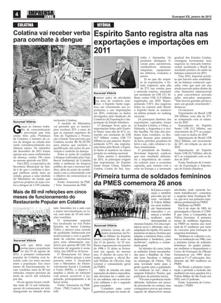 4                                                                                                                                            Guarapari ES, janeiro de 2012


   COLATINA                                                             VITÓRIA
Colatina vai receber verba                                          Espírito Santo registra alta nas
para combate à dengue                                               exportações e importações em
                                                                    2011
                                                                                                               trália e Alemanha. Os           gradual dos Estados Unidos,
                                                                                                               produtos destaques ﬁ-           conseguiu incrementar seus
                                                                                                               caram para automóveis,          negócios no mercado interna-
                                                                                                               combustíveis minerais,          cional, auxiliando o Brasil no
                                                                                                               máquinas, equipamen-            resultado positivo do saldo da
                                                                                                               tos elétricos, vestuário e      balança comercial em 2011.
                                                                                                               pneus.                              Para 2012, Imperial acredi-
                                                                                                                   Já no que diz respei-       ta que haverá uma estabilida-
                                                                                                               to às exportações, o Es-        de na balança comercial capi-
                                                                                                               tado registrou uma alta         xaba, visto que será um ano
                                                                                                               de 27% nas vendas para          ainda marcado pelos efeitos da
                                                                                                         o mercado externo, somando            crise ﬁnanceira internacional
                                                                    Sucursal Vitória
                                                                                                         um montante de US$ 15,1 bi-           e pela concorrência acirrada
                                                                      ntenso palco de atividades         lhões contra US$ 11,9 bilhões         pelos mercados emergentes.

                                                                    I na área de comércio exte-
                                                                      rior, o Espírito Santo regis-
                                                                    trou um crescimento nas ex-
                                                                                                         registrados em 2010. Repre-
                                                                                                         sentando 5,92% dos negócios
                                                                                                         feitos no exterior pelo Brasil,
                                                                                                                                               “Não haverá grandes perdas e
                                                                                                                                               nem um grande crescimento”,
                                                                                                                                               destacou.
                                                                    portações e nas importações          o Espírito Santo se manteve               Os números
                                                                    em 2011, conforme os dados           na sétima posição no ranking              Exportações do Brasil: US$
                                                                    divulgados pelo Sindicato do         nacional.                             256 bilhões, uma alta de 27%
                                  incluindo Colatina.               Comércio da Exportação e Im-             Os principais destinos das        se comparado com os núme-
Sucursal Vitória                                                    portação do Estado (Sindiex).        exportações capixabas foram           ros de 2010
                                     A medida do Ministério
       raças ao intenso traba-    vai permitir que os municí-           O destaque ﬁcou para as          os Estados Unidos, a China, a             Exportações do Espírito

G      lho de conscientização
       e prevenção que vem
sendo feito pela Prefeitura
                                  pios recebam 20% a mais do
                                  que os repasses regulares do
                                  Teto de Vigilância e Promo-
                                                                    importações feitas pelo Espíri-
                                                                    to Santo: uma alta de 41%, so-
                                                                    mando um montante de US$
                                                                    10,7 bilhões contra US$ 7,5
                                                                                                         Holanda, a Argentina e a Ará-
                                                                                                         bia Saudita. Na lista dos pro-
                                                                                                         dutos mais vendidos, os des-
                                                                                                         taques ﬁcaram para minério
                                                                                                                                               Santo: US$ 15,1 bilhões, um
                                                                                                                                               crescimento de 27% se compa-
                                                                                                                                               rado com os dados de 2010
                                                                                                                                                   Importações do Brasil: US$
de Colatina, o número de ca-      ção à Saúde. Está previsto que
sos de dengue na cidade tem       Colatina receba R$ 96.327,89,     bilhões no ano anterior. Repre-      de ferro, petróleo, produtos de       226,2 bilhões, um incremento
caído consideravelmente nos       para planos que incluem a         sentando 4,75% das importa-          ferro e aço, café, celulose e ro-     de 24% em relação ao ano de
últimos meses. De setembro        qualiﬁcação das ações de pre-     ções feitas pelo Brasil, o Espíri-   chas ornamentais.                     2010
até dezembro de 2011 foram        venção e controle da doença.      to Santo se manteve na oitava            O presidente do Sindiex,              Importações do Espírito
apenas seis casos conﬁrmados         Entre as ações de combate      posição no ranking nacional.         Severiano Imperial, explicou          Santo: US$ 10,7 bilhões, alta de
da doença, contra 194 casos       à dengue realizadas pela Vigi-        Entre janeiro e dezembro         que esse resultado demons-            41% se comparado com os da-
no mesmo período em 2010.         lância Ambiental de Colatina      de 2011, as principais origens       tra a importância do comér-           dos de 2010
    Para 2012, a expectativa da   estão a melhoria da limpeza       das importações do Espírito          cio exterior para a economia              Fonte: Sindicato do Comér-
Secretaria Municipal de Saú-      pública de ruas e terrenos bal-   Santo foram China, Estados           capixaba, que, mesmo com a            cio da Exportação e Importa-
de é de que o combate à den-      dios, além de ações de mobili-    Unidos, Coréia do Sul, Aus-          crise na Europa e a retomada          ção do Estado (Sindiex)
gue melhore ainda mais na         zação com a comunidade com
cidade, graças a uma medida
do Ministério da Saúde que
                                  o objetivo de conscientizar os
                                  moradores.
                                                                    Primeira turma de soldados femininos
aprovou projetos de ação con-        Fonte: Assessoria da PMC
tra a dengue de 1.159 cidades,    / Foto: Assessoria da PMC         da PMES comemora 26 anos
                                                                                                                        fícil para a corpo-    atividades onde somente ho-
Mais de 80 mil refeições em cinco                                                                                       ração e também         mens trabalhavam”, comentou
                                                                                                                        para elas, por ser     a sargento Janie Eustáquia Sil-
meses de funcionamento do                                                                                               uma novidade.          va, que teve sua primeira expe-
Restaurante Popular em Colatina                                                                                         A Polícia Militar      riência proﬁssional na PMES.
                                                                                                                        era uma institui-          Mulheres na PMES
                                  mês. Setembro foi o mês com                                                           ção basicamente            Em 6 de maio de 1983, foi
                                  a maior movimentação no lo-                                                           masculina e co-        promulgado o Decreto nº 2.569-
                                  cal, com mais de 19 mil refei-                                                        meçou a receber        E que criou a Companhia de
                                  ções vendidas.                                                                        mulheres para          Polícia Feminina. A primeira
                                      O restaurante popular                                                             desempenhar as         turma de mulheres ingressou
                                  ﬁca localizado na rua Pedro                                            mesmas funções. Foi uma expe-         na PMES no mesmo ano num
                                  Epichin, no bairro Colatina       Sucursal Vitória
                                                                                                         riência nova e diferente, mas a       total de 67 mulheres, por meio
                                  Velha, e oferece uma comida               primeira turma de sol-       adaptação foi rápida. Por serem       do concurso para formação de


Sucursal Vitória
                                  de qualidade, balanceada por
                                  nutricionistas e com a quanti-
                                  dade de calorias necessárias
                                                                    A       dados femininos da Po-
                                                                            lícia Militar do Espírito
                                                                    Santo completou 26 anos no
                                                                                                         pioneiras na época, tivemos que
                                                                                                         adaptar a estrutura física, como
                                                                                                         alojamentos e banheiros, para
                                                                                                                                               sargentos femininos.
                                                                                                                                                    Mulheres só voltaram a en-
                                                                                                                                               trar na instituição em 1986, com
                                  para uma alimentação sau-         dia 13 de janeiro. As 35 mu-         recebê-las”, explicou o coman-        a primeira turma de soldados
      esde que abriu suas         dável, por apenas R$ 2,00. Ele    lheres ingressaram em janeiro        dante geral.                          femininos. As quatro primei-

D     portas para a população
      no dia 15 de agosto de
2011, o primeiro restaurante
                                  funciona de segunda à sexta-
                                  -feira, das 10h30 às 14 horas.
                                      O Restaurante foi lança-
                                                                    de 1986 e 31 delas se forma-
                                                                    ram em agosto do mesmo
                                                                    ano. O diretor de curso foi o
                                                                                                             Ao término do curso, todas
                                                                                                         as soldados foram encaminha-
                                                                                                         das para o Batalhão de Trân-
                                                                                                                                               ras mulheres a frequentarem o
                                                                                                                                               Curso de Formação de Oﬁciais
                                                                                                                                               formaram-se em 1989, alcan-
popular de Colatina vem fa-       do em Colatina graças a uma       então aspirante a oﬁcial Ro-         sito para ﬁscalizar o tráfego         çando as 1ª e 2ª colocações. Atu-
zendo cada vez mais sucesso       parceria entre o município        nalt Willian de Oliveira, hoje       no município de Vitória. “Era         almente são 965 mulheres na
entre a população. Em cinco       com o Ministério do Desen-        coronel e comandante geral           uma novidade tanto para a             PMES.
meses de funcionamento, fo-       volvimento Social e Combate       da PMES.                             gente quanto para a população             No Brasil, a primeira corpo-
ram vendidas mais de 80 mil       à Fome (MDS), o objetivo é             Além de estudar em salas        ver mulheres na rua”, disse a         ração a permitir a inclusão das
refeições, sempre próximo da      ampliar a oferta de refeições     separadas do efetivo masculino,      sargento Edinalva Pereira, que        mulheres em seus quadros foi a
meta de servir mil refeições      com preços acessíveis à po-       elas deveriam ter o cabelo cur-      participou da primeira turma.         Polícia Militar de São Paulo em
por dia.                          pulação, principalmente a de      to, ser solteiras, não se envolver       “Foi uma experiência muito        1955, com 13 policiais.
   Só em agosto foram vendi-      baixa renda.                      com militares e ter o segundo        diferente. Sofremos um pouco              Fonte: Assessoria de Comu-
das mais de 11 mil refeições,         Fonte: Assessoria da PMC      grau completo.                       de preconceito no começo, mas         nicação / PMES
apesar do restaurante ter sido    /Foto: PMC/Laércio Signo-               “Considero estas como          conseguimos provar que somos
inaugurado na metade desse        relli                             guerreiras porque foi muito di-      capazes de desenvolver nossas
 