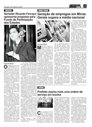 Guarapari - ES, fevereiro de 2012
                                                                                                                                                                        3
  BRASÍLIA                                                             MINAS GERAIS

Senador Ricardo Ferraço Geração de empregos em Minas
apresenta proposta para Gerais supera a média nacional
Fundo de Participação                          Dentre as cidades mineiras
                                             com o melhor saldo na criação
dos Estados                                  de empregos formais, Belo
                                             Horizonte, Uberlândia, Con-
                                                                                                                                           tagem, Nova Serrana e Betim
                                                                                                                                           apresentaram os melhores re-
                                                                                                                                           sultados.
                                                                                                                                               Minas em destaque
                                                                                                                                               Os dados divulgados nes-
                                                                                                                                           ta quinta-feira (23) pelo Mi-
                                                                                                                                           nistério de Trabalho e Empre-
                                                                                                                                           go mostram que Minas Gerais
                                                                                                                                           mantém posição de destaque
                                                                                                                                           no país. Durante todo o ano
                                                                                                                                           de 2011, Minas registrou, se-
                                                                                                                                           gundo o Caged, a criação de
                                                                                                                                           206.402 empregos com cartei-
                                                                                                                                           ra assinada em todo o Estado.
                                                                                                       mês de janeiro de 2012, fo-         Entre os 27 Estados da Fede-
                                                                      Sucursal Vitória
                                                                                                       ram gerados 118.895 empre-          ração, Minas Gerais só perdeu
                                                                             inas Gerais registrou a   gos formais celetistas, o que       para São Paulo na geração de

                                                                      M      geração de 16.542 em-
                                                                             pregos celetistas em
                                                                      janeiro de 2012, segundo os
                                                                                                       equivale a um crescimento de
                                                                                                       0,31% em relação aos núme-
                                                                                                       ros registrados no mês ante-
                                                                                                                                           postos de trabalho. Em todo o
                                                                                                                                           Brasil, foram criados 1,94 mi-
                                                                                                                                           lhão de empregos formais em
                                                                      dados do Cadastro Geral de       rior.                               2011.
                                                                      Empregados e Desemprega-             A expansão em Minas de-             O setor de serviços, com
                                                                      dos (Caged), do Ministério de    correu, principalmente, do          103.923 postos, foi o que mais
                                                                      Trabalho e Emprego, o que        crescimento nos setores de          gerou empregos no ano pas-
                                                                      equivale a uma expansão de       serviços (+6.556 empregos),         sado em Minas, seguido por
                                                                      0,41% em relação ao número       da construção civil (+5.584         comércio (47.170), indústria
                                                                      de carteiras assinadas obser-    empregos) e da indústria de         de transformação (26.015) e
                                                                      vado no mês anterior.            transformação (+5.550 empre-        construção civil (13.965 pos-
                                                                          Em termos absolutos, o de-   gos), cujos saldos superaram        tos). Na região Metropolita-
                                       Um ponto defendido no          sempenho de Minas Gerais é       a queda do setor de comércio        na de Belo Horizonte foram
Sucursal Vitória
                                   texto elaborado pelo senador       o segundo melhor de toda a       (-3.005 postos).                    88.217 empregos formais no
        senador Ricardo Ferra-     é a divisão de parte do FPE        série histórica do Caged para        Na série ajustada, que in-      ano de 2011. O resultado de

O       ço (PMDB-ES), em dis-
        curso no dia 14 de fe-
vereiro, defendeu a discussão
                                   igualmente entre os 27 esta-
                                   dos, o que na opinião de Ferra-
                                   ço permite melhor equalização
                                                                      o período, sendo superado
                                                                      apenas por janeiro de 2010,
                                                                      quando foram gerados 20.492
                                                                                                       corpora as informações de-
                                                                                                       claradas fora do prazo, no
                                                                                                       acumulado dos últimos doze
                                                                                                                                           2011 em Minas foi o segundo
                                                                                                                                           maior desde 2003. É a segun-
                                                                                                                                           da vez, no mesmo período,
urgente de um novo pacto fe-       da receita corrente líquida de     postos de trabalho no Estado.    meses, o montante de empre-         que o saldo de empregos ul-
derativo, que promova o equi-      cada estado e, de forma indi-      O resultado mostra Minas Ge-     gos gerados em Minas atingiu        trapassa a marca de 200 mil
líbrio entre os entes federados;   reta, evita distorções contábeis   rais com o segundo melhor        207.035 postos de trabalho,         vagas criadas em um só ano.
diminua a excessiva concen-        ou estatísticas.                   saldo da região Sudeste, atrás   correspondendo a um au-             Em 2010, foram criados, no
tração de poderes e recursos           Ricardo Ferraço também         apenas de São Paulo.             mento de 5,39%. Esse resul-         Estado, 297 mil empregos, en-
nas mãos da União; e reverta       quer amenizar os desequilí-            Proporcionalmente, o cres-   tado, em termos absolutos,          quanto, no Brasil, o número
a falência dos instrumentos de     brios entre os entes federados     cimento registrado em Minas      foi o segundo melhor, tanto         chegou a 2,35 milhões.
desenvolvimento regional e o       com o aumento em um ponto          Gerais, em janeiro, de 0,41%,    na região Sudeste quanto no             Fonte: Assessoria de co-
acirramento de desequilíbrios      percentual dos recursos desti-     na comparação com dezem-         país, sendo superado apenas         municação do governo de Mi-
econômicos e sociais.              nados ao FPE - proposta cons-      bro de 2011, supera a média      pelo registrado em São Paulo        nas / Fotos: Sylvio Coutinho/
    - Há que se renovar o pac-     tante de outra PEC. Na opinião     nacional. Em todo o país, no     (+519.987 postos).                  Divulgação
to federativo de forma ampla,      do senador, se a União entre-
consistente, de forma a não        gar 22,5% do produto da arre-
tratar desiguais de forma igual    cadação dos impostos sobre a        ICONHA
ou a não privilegiar ou a não      renda e proventos de qualquer
sobrecarregar um ou outro          natureza e sobre produtos in-
ente federado em relação aos
demais - defendeu.
                                   dustrializados ao Fundo de
                                   Participação dos Estados, em       Prefeito assina mais uma ordem de
    Como contribuição ao de-       vez dos atuais 21,5%, será mais
bate, o senador deve apre-
sentar proposta de emenda à
                                   fácil mitigar eventuais perdas
                                   e desequilíbrios ﬁscais.
                                                                      serviço em Iconha
Constituição (PEC) para deﬁ-           - O equilíbrio federativo                                       Em seu pronunciamento Delso         crianças. O laser valoriza o ser
nir novos critérios de rateio do   pressupõe a autonomia dos                                           Mongin agradeceu os elogios         humano e todos precisamos
Fundo de Participação dos Es-      entes no cumprimento do seu                                         recebidos dos que o antecede-       de um espaço digno para isso.
tados. O novo FPE precisa ser      papel na gestão pública. Para                                       ram ao microfone (Secretário        Até o ﬁnal do nosso mandado,
deﬁnido até 31 de dezembro,        isso, é preciso preservar a ca-                                     Municipal de Administração          mais quadras e muitas outras
conforme decisão do Supremo        pacidade ﬁscal e a autonomia                                        e Esporte Paulo Calenzani, Se-      obras ainda faremos.”
Tribunal Federal (STF).            ﬁnanceira dos estados. É esse                                       cretário Municipal de Agricul-          Na oportunidade foram en-
    A PEC apresentada por          o desaﬁo que temos pela fren-                                       tura e representando a comuni-      tregues, pelo Secretário Estadu-
Ferraço considera que o ta-        te, senhoras e senhores. O que                                      dade local José Alberto Valiatti,   al Vandinho Leite, kits de ma-
manho relativo de cada esta-       demandamos da União não                                             Deputado Estadual Glauber           teriais esportivos para o Projeto
do - territorial e populacional    é a prestação de favores. É a                                       Coelho e do Secretário Estadu-      “Campeões do Futuro” . Ana
                                                                             om a presença do Secre-   al Vadinho Leite), dizendo:”        Júlia, a atleta destaque de Ico-
- modiﬁca a escala da deman-
da por serviços públicos e, por
isso, deve inﬂuenciar a conﬁ-
guração do FPE. Como critério
                                   contrapartida justa à nossa ca-
                                   pacidade produtiva, à nossa
                                   participação na cadeia do de-
                                   senvolvimento nacional - de-
                                                                      C      tário de Estado de Es-
                                                                             porte e Laser Vandinho
                                                                      Leite, o Prefeito Delso Mongin
                                                                                                       agradeço os tantos elogios,
                                                                                                       mas estamos fazendo o que eu
                                                                                                       e meu Vice João, prometemos:
                                                                                                                                           nha, recebeu os Kits em nome
                                                                                                                                           de todas as crianças do projeto.
                                                                                                                                               A comunidade de Inhaúma,
socioeconômico, em vez do          clarou.                            assinou no dia 12 de fevereiro   pensando no bem estar e na va-      agradecida, ofereceu lanche a
Produto Interno Bruto (PIB),           Fonte: Redação / Agên-         a ordem de Serviço para início   lorização do povo de Iconha. O      todos os presentes, onde a es-
a proposição leva em conta a       cia Senado / Foto: Redação /       da construção da Quadra po-      povo precisa de laser. As qua-      trela foi o delicioso pão caseiro.
renda domiciliar per capita.       Agência Senado                     liesportiva de Inhaúma: uma      dras que fazemos é para uso         Fonte: Assessoria da PMI
                                                                      reivindicação de muitos anos.    de todos: homens, mulheres e            Foto: Assessoria da PMI
 