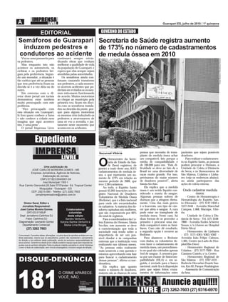 EDITORIAL                                                         GOVERNO DO ESTADO

Semáforos de Guarapari Secretaria de Saúde registra aumento
   induzem pedestres e                               de 173% no número de cadastramentos
condutores ao acidente de medula óssea em 2010
 Via ou uma passarela para continuará sempre reivin-




                                                                                                                                                                                                Fotos:Romero Mendonça/Secom
os pedestres.                                 dicando obras que venham
    Mas enquanto isto não                     melhorar a qualidade de vida
acontece os automóveis, os                    da população de Guarapari, e
ciclistas e os pedestres bri-                 espera que elas sempre sejam
gam pela preferência. Segun-                  atendidas pelas autoridades.
do um morador, a situação é                      Os semáforos ainda con-
tão caótica que até as pessoas                tinuam causando transtorno
que tem preferência ﬁcam na                   aos pedestres, a cada momen-
dúvida se é a vez dela ou do                  to ocorrem acidentes que po-
outro.                                        deriam ser evitados se os mes-
    Em conversa com o di-                     mos estivessem funcionando
retor deste jornal um turista                 de acordo. Muitos motoristas
demonstrou estar também                       ao chegar ao município pela
muito preocupado com este                     primeira vez, ﬁcam em dúvi-
problema.                                     da com os semáforos instala-
    “Fico preocupado com                      dos na descida da ponte, por-
esta situação em Guarapari,                   que para alguns motoristas
lá fora quem conhece a fama                   os mesmos vêm induzindo os
e não conhece a cidade nem                    pedestres a atravessarem de
imagina que aqui acontece                     uma só vez a avenida, e jus-
isto, é uma pena”.                            tamente neste momento que
    O jornal Imprensa Livre                   acontecem os acidentes.



                   Expediente
                    IMPRENSA                                                               Sucursal Vitória                   pessoa que necessita de trans-
                                                                                                                              plante de medula óssea achar
                                                                                                                                                                pacientes que sejam possíveis
                                                                                                                                                                doadores.
                                                  LIVRE                                            Hemocentro da Secre-       um compatível. Isto porque a          Para realizar o cadastramen-

                     Uma publicação de
          JOSÉ CARLOS MOREIRA GOMES - ME
                                                                                           O       taria de Estado da Saú-
                                                                                                   de (Sesa) registrou, de
                                                                                           janeiro a maio deste ano, 8.971
                                                                                                                              média de compatibilidade é
                                                                                                                              de 100.000 para um. “Esta di-
                                                                                                                              ﬁculdade se deve ao fato de o
                                                                                                                                                                to no Espírito Santo, as pessoas
                                                                                                                                                                podem procurar o Hemoes, a
                                                                                                                                                                Unidade de Coleta à Distância
                                                                                           cadastramentos de medula ós-       Brasil ter uma diversidade de     de Serra, e os Hemocentros de
         Empresa Jornalística, Agência de Notícias,
                                                                                           sea, o que representa um au-       raças muito grande. Por isso,     São Mateus, Colatina e Linha-
                    Elaboração de Jornais
                                                                                           mento de 173% em relação ao        precisamos do maior número        res (veja os endereços abaixo),
                 CNPJ:07.823.054/0001-04
                                                                                           mesmo período de 2009, que         de doadores possível”, alerta     ou ainda participarem das
                    Insc.Municipal 1185-1
 Rua Camilo Gianordoli,26,Sala 07/3ºandar- Ed. Tropical Center                             teve 3.284 cadastros.              Sâmia Secchin.                    ações de coleta externa.
                 Muquiçaba - Guarapari - ES                                                    Ao todo, o Espírito Santo          Ela explica que a medula
          CEP: 29215-080 - Telefax: (27) 3262 7603                                         possui 63.283 inscrições no Re-    óssea é um tecido líquido con-     Onde cadastrar medula
             jornalimprensalivre@yahoo.com.br                                              gistro Nacional de Doadores        siderado a matriz do sangue.              óssea:
                                                                                           Voluntários de Medula Óssea        Algumas pessoas sofrem de              - Centro de Hemoterapia e
                                                                                           (Redome), que é a lista nacional   doenças que a atingem direta-     Hematologia do Espírito San-
     Diretor Geral, Editor e                                                               para onde são encaminhados         mente. Uma das mais graves        to (Hemoes) - (27) 3137-2458 e
    Jornalista Responsável:                                                                os cadastros. A maioria dos do-    é a leucemia, um tipo de cân-     3137-2444 - Avenida Marechal
  José Carlos Moreira Gomes                          Colaboradores                         adores capixabas são mulheres,     cer que afeta o sangue. A cura    Campos, 1.468, Maruípe, Vitó-
        DRT-ES 01189JP                                  colunistas                         que são responsáveis por 60%       pode estar no transplante de      ria.
  Dept Jornalismo:Carlinhos DJ                        desta edição                         do total de registros.             medula óssea. Neste caso, há           - Unidade de Coleta à Dis-
       Fotos: Carlinhos DJ                           Sandro Venturini,                         Para a coordenadora da Co-     duas formas de se proceder: a     tância de Serra - Tel. (27) 3338-
 Diagramação: Leonardo Gomez                     Karyna Santos Venturini e                 leta Externa do Hemoes, Sâmia      primeira é procurar uma me-       7880 - Avenida Eudes Scherrer
    Departamento Comercial:                         Maísa Lima Borges                      Secchin, este aumento se deve      dula compatível entre os fami-    Souza, s/n (Anexo ao Hospital
         (27) 3262 7603                                                                    à conscientização que toda a       liares. Caso não dê resultado,    Dório Silva)
                                                                                           sociedade está tendo sobre a       a segunda opção é recorrer ao          - Hemocentro de Linhares
 Comunicado: Conceitos idéias, aﬁrmações, e outros tipos de opiniões emitidas em ma-       importância de ser um pos-         Redome.                           - (27) 3171-4361/4363/4362 -
 térias assinadas, mesmo que só pseudônimo, podem não representar o pensamento             sível doador e às campanhas            Para abastecer o Redome       Avenida João Felipe Calmon,
 da direção e dos editores desta publicação, sendo de exclusiva responsabilidade de
                                                                                           externas que a instituição vem     com dados, os voluntários de-     1.305, Centro (ao Lado do Hos-
 seus autores. Garantimos desde já em edição posterior espaço igual para resposta da-
 queles que se sentirem atingidos.Toda e qualquer matéria veiculada no Jornal Imprensa     realizando nos últimos meses.      vem fazer o cadastramento de      pital Rio Doce)
 Livre é a título de colaboração, sem vínculo empregatício, inclusive cargos de direção.   “As pessoas estão realmente        medula óssea, um procedimen-           - Hemocentro Regional de
                                                                                           mais sensíveis a esta questão e    to no qual são coletados apenas   Colatina - (27) 3177-7930 - Rua
                                                                                           estamos aproveitando esta fase     5ml de sangue. A amostra pas-     Cassiano Castelo, s/n, Centro
                                                                                           para buscar o cadastramento        sa por um exame de histocom-           - Hemocentro Regional de
                                                                                           dessas pessoas”, aﬁrma a coor-     patibilidade (HLA) e, em se-      São Mateus - (27) 3767-4135 -
                                                                                           denadora.                          guida, é enviada para o banco     Rodovia Otovarino Duarte San-
                                                                                               Ela explica que quanto         nacional, onde ﬁca à disposição   tos, Km 02, Parque Washington
                                                                                           maior o número de doadores,        para que sejam feitos cruza-           Assessoria de Comunicação
                                                                                           maiores são as chances de uma      mentos de informações entre       da Sesa



                                                                                             IMPRENSA                                           Anuncie aqui!!!!
                                                                                                                              LIVRE             (27) 3262-7603 (27) 9316-6970
 
