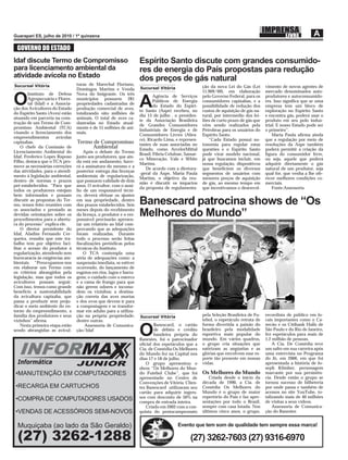 GOVERNO DO ESTADO
Idaf discute Termo de Compromisso                                   Espírito Santo discute com grandes consumido-
para licenciamento ambiental da                                     res de energia do País propostas para redução
atividade avícola no Estado                                         dos preços de gás natural
Sucursal Vitória                  turas de Marechal Floriano,
                                                                    Sucursal Vitória                  ção da nova Lei do Gás (Lei      vimento de novos agentes de
                                  Domingos Martins e Venda
                                                                                                      11.909/09), em elaboração        mercado denominados auto-
        Instituto de Defesa       Nova do Imigrante. Os três

O       Agropecuária e Flores-
        tal (Idaf) e a Associa-
ção dos Avicultores do Estado
                                  municípios possuem 281
                                  propriedades cadastradas de
                                  produção comercial de aves,
                                                                    A
                                                                            Agência de Serviços
                                                                            Públicos de Energia
                                                                            do Estado do Espíri-
                                                                    to Santo (Aspe) recebeu, no
                                                                                                      pelo Governo Federal, para os
                                                                                                      consumidores capixabas, e a
                                                                                                      possibilidade de redução dos
                                                                                                      custos de aquisição de gás na-
                                                                                                                                       produtores e autoconsumido-
                                                                                                                                       res. Isso signiﬁca que se uma
                                                                                                                                       empresa tem um bloco de
                                                                                                                                       exploração no Espírito Santo
do Espírito Santo (Aves) estão    totalizando oito milhões de
                                                                    dia 13 de julho , o presiden-     tural, por intermédio dos lei-   e encontra gás, poderá usar o
atuando em parceria na cons-      animais. O total de aves ca-
                                                                    te da Associação Brasileira       lões de curto prazo de gás que   produto em seu polo indus-
trução de um Termo de Com-        dastradas no Estado atual-
                                                                    de Grandes Consumidores           vêm sendo realizados pela        trial. E nosso Estado pode ser
promisso Ambiental (TCA)          mente é de 15 milhões de ani-
                                                                    Industriais de Energia e de       Petrobras para os usuários do    o primeiro”.
visando o licenciamento dos       mais.
                                                                    Consumidores Livres (Abra-        Espírito Santo.                      Maria Paula aﬁrma ainda
empreendimentos        avícolas
                                                                    ce), Ricardo Lima, e represen-       “Cada Estado possui au-       que a regulação por meio de
capixabas.                        Termo de Compromisso              tantes de suas associadas no      tonomia para regular estas       resoluções da Aspe também
    O chefe da Comissão de             Ambiental                    Estado, como ArcelorMittal        questões e o Espírito Santo      poderá permitir a criação da
Licenciamento Ambiental do            Após o debate do Termo
                                                                    Brasil, Fibria Celulose, Samar-   pode virar modelo nacional,      ﬁgura do consumidor livre,
Idaf, Frederico Lopes Raposo      junto aos produtores, que ain-
                                                                    co Mineração, Vale e White        já que buscamos incluir, em      ou seja, aquele que poderá
Filho, destaca que o TCA pro-     da está em andamento, have-
                                                                    Martins.                          nossa regulação, dispositivos    adquirir diretamente o gás
move as necessárias correções     rá a assinatura do mesmo e a
                                                                        De acordo com a diretora-     que beneﬁciem os diversos        natural de um produtor, seja
das atividades, para o atendi-    posterior entrega das licenças
                                                                    -geral da Aspe, Maria Paula       segmentos de usuários com        qual for, que venha a lhe ofe-
mento à legislação ambiental,     ambientais de regularização,
                                                                    Martins, o objetivo da reu-       menores preços de aquisição      recer melhores condições co-
dentro de normas e prazos         que possuem validade de dois
                                                                    nião é discutir os impactos       de gás, ao mesmo tempo em        merciais.
pré-estabelecidos. “Para que      anos. O avicultor, com o auxí-
                                                                    da proposta de regulamenta-       que incentivamos o desenvol-         Fonte:Assessoria
todos os produtores estejam       lio de um responsável técni-
bem informados e possam           co, deverá efetuar os ajustes
discutir as propostas do Ter-
mo, temos feito reuniões com
                                  em sua propriedade, dentro
                                  dos prazos estabelecidos. Seis    Banescard patrocina shows de “Os
os associados e prestado as       meses depois do recebimento
devidas orientações sobre os
procedimentos para a abertu-
                                  da licença, o produtor e o res-
                                  ponsável precisarão apresen-
                                                                    Melhores do Mundo”
ra do processo” explica ele.      tar um relatório ao Idaf com-
    O diretor presidente do       provando que as adequações
Idaf, Aladim Fernando Cer-        foram realizadas. Durante
queira, ressalta que este tra-    todo o processo serão feitas
balho tem por objetivo faci-      ﬁscalizações periódicas pelos
litar o acesso do produtor à      técnicos do Instituto.
regularização, atendendo sem          O TCA contempla uma
burocaracia às exigências am-     séria de adequações como: a
bientais. “Preocupamos-nos        suspensão imediata, se estiver
em elaborar um Termo com          ocorrendo, do lançamento de
os critérios abrangidos pela      esgotos em rios, lagos e barra-
legislação, mas que todos os      gens; o cuidado com o esterco
avicultores possam seguir.        e a cama de frango para que
Com isso, temos como grande       não gerem odores e incomo-
benefício a sustentabilidade      dem os vizinhos; a destina-
da avicultura capixaba, que       ção correta das aves mortas
passa a produzir sem preju-       e dos ovos que devem ir para
dicar o meio ambiente do en-      a compostagem e se transfor-
torno do empreendimento, a        mar em adubo para a utiliza-
família dos produtores e seus     ção na própria propriedade;       Sucursal Vitória                  pela Seleção Brasileira de Fu-   recordista de público em lo-
vizinhos” aﬁrma.                  dentre outras.                                                      tebol, o espetáculo retrata de   cais importantes como o Ca-
    Nesta primeira etapa estão        Assessoria de Comunica-               Banescard, o cartão       forma divertida a paixão do      necão e os Citibank Halls de
sendo abrangidas as avicul-       ção/Idaf
                                                                    O       de débito e crédito
                                                                            bandeira própria do
                                                                                                      brasileiro pela modalidade
                                                                                                      esportiva mais popular do
                                                                                                                                       São Paulo e do Rio de Janeiro,
                                                                                                                                       fez espetáculos para mais de



  INFORMA
                                                                    Banestes, foi o patrocinador      mundo. Em vários quadros,        1,2 milhão de pessoas.
                                                                    oﬁcial dos espetáculos que a      o grupo cria situações que           A Cia. De Comédia teve
                                                                    Cia. de Comédia Os Melhores       satirizam as angústias e as      um salto em sua carreira após
                                                                    do Mundo fez na Capital nos       glórias que envolvem esse es-    uma entrevista no Programa
                                                                    dias 17 e 18 de julho.            porte tão presente em nossas     do Jô, em 2006, em que foi
  Informática                     JUNIOR                                O grupo apresentou o
                                                                    show “Os Melhores do Mun-
                                                                                                      vidas.                           apresentada a história de Jo-
                                                                                                                                       seph Klimber, personagem
 •MANUTENÇÃO EM COMPUTADORES                                        do Futebol Clube”, que foi        Os Melhores do Mundo             marcante por sua persistên-
                                                                    apresentado no Centro de              Criada desde o início da     cia. Desde então o grupo se
                                                                    Convenções de Vitória. Clien-     década de 1990, a Cia. de        tornou sucesso de bilheteria
 •RECARGA EM CARTUCHOS                                              tes Banescard utilizaram seu      Comédia Os Melhores do           por onde passa e também de
                                                                    cartão para adquirir ingres-      Mundo é o grupo de maior         acessos no site YouTube, to-
                                                                    sos com desconto de 50% na        repertório do País e faz apre-   talizando mais de 40 milhões
 •COMPRA DE COMPUTADORES USADOS                                     compra de entrada inteira.        sentações por todo o Brasil,     de visitas a seus vídeos.
                                                                        Criado em 2002 com a con-     sempre com casa lotada. Nos          Assessoria de Comunica-
 •VENDAS DE ACESSÓRIOS SEMI-NOVOS                                   quista do pentacampeonato         últimos cinco anos, o grupo,     ção do Banestes


  Muquiçaba (ao lado da São Geraldo)                                                    Evento que tem som de qualidade tem sempre essa marca!

  (27) 3262-1288                                                                               (27) 3262-7603 (27) 9316-6970
 