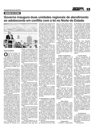 GOVERNO DO ESTADO

Governo inaugura duas unidades regionais de atendimento
ao adolescente em conﬂito com a lei no Norte do Estado
                                                                           Assumimos uma tarefa que tem          Doce do Norte, Pedro Canário,        do atendimento, o Iases também
                                                                           nos dado muito trabalho. Os re-       Pinheiros, Boa Esperança, Nova       está construindo duas unidades
                                                                           cursos que estão sendo gastos         Venécia, Vila Pavão, Barra de São    – uma de Internação Provisória
                                                                           são todos do Governo do Estado        Francisco, Conceição da Barra,       e outra de Internação – na Região
                                                                           do Espírito Santo. E cada passo       São Mateus, Jaguaré, Sooretama,      Sul, em Cachoeiro de Itapemirim.
                                                                           que damos precisa contar tam-         Vila Valério, São Gabriel da Pa-     O projeto arquitetônico das duas
                                                                           bém com o apoio das prefeituras.      lha, Águia Branca, Mantenópolis,     unidades ocupará uma área de
                                                                           Porque todos querem unidades          Alto Rio Novo, Pancas, São Do-       75 mil metros quadrados de ter-
                                                                           socioeducativas bem estrutura-        mingos do Norte, Governador          reno, sendo 7.984,67m² de área
                                                                           das, mas quando vamos nego-           Lindenberg, Rio Bananal, Linha-      construída. As entregas das duas
                                                                           ciar com os diversos municípios       res, Marilândia, Baixo Gandu,        unidades da Regional Sul estão
                                                                           a localização dessas unidades         Colatina, Aracruz, Ibiraçu, João     previstas para o início de agosto
                                                                           ainda encontramos muitas resis-       Neiva e Colatina.                    deste ano.
                                                                           tências”, aﬁrmou, ressaltando a           Destes municípios, 14 de-            Também serão disponibi-
                                                                           importância da parceria com a         mandam internação provisória         lizadas 150 vagas, sendo 60 de
                                                                           prefeitura de Linhares.               e internação nas Unidades da         Internação Provisória e 90 de
                                                                               PauloHartung enfatizou que,       Grande Vitória: Linhares, Cola-      Internação. O investimento na
                                                                           além de inaugurar as duas uni-        tina, Pancas, Barra de São Fran-     construção das duas Unidades
                                                                           dades em Linhares, o Governo          cisco, Nova Venécia, Ibiraçu, São    Sul, que também integram o
                                     ternação Socioeducativa (Unis)        irá inaugurar, em breve, uma          Mateus, São Gabriel da Palha,        Programa Capixaba de Inves-
Sucursal Vitória                     e do Centro Socioeducativo de         unidade similar em Cachoeiro de       Aracruz, Pinheiros, Baixo Guan-      timentos Públicos e Empregos,
                                     Atendimento ao Adolescente em         Itapemirim, dentro de um proje-       du, Jaguaré, Rio Bananal e Soo-      é de aproximadamente R$ 17,3
         Governo do Estado, por      Conﬂito com a Lei (CSE), alunos       to de interiorização das unidades     retama.                              milhões.

O        meio da Secretaria de
         Estado da Justiça (Sejus)
e do Instituto de Atendimento
                                     dos projetos de musicalização re-
                                     alizados nas unidades. Em uma
                                     das apresentações os adolescen-
                                                                           socioeducativas. “Precisamos ter
                                                                           unidades em todas as regiões
                                                                           do Estado, para que aqueles que
                                                                                                                    Projeto Arquitetônico
                                                                                                                     As duas unidades terão 10
                                                                                                                                                              Grande Vitória
                                                                                                                                                           Além da regionalização do
Sócio-Educativo do Espírito San-     tes executaram o Hino Nacional        estejam passando por privação         módulos de alojamento e capa-        atendimento no Norte e no Sul
to (Iases), inaugurou no dia 08 de   Brasileiro em ritmo de congo. A       de liberdade em suas diversas         cidade máxima de acolhimento         do Estado, o Iases também está
junho a Unidade de Internação        apresentação emocionou os pre-        modalidades legais possam ﬁcar        de 150 meninos, sendo 60 ado-        investindo na construção de no-
Provisória e a Unidade de In-        sentes.                               o mais próximo possível de suas       lescentes na Unidade de Interna-     vas Unidades e novos espaços
ternação da Regional Norte, em            O secretário de Estado da Jus-   respectivas famílias”, frisou.        ção Provisória e 90 na Unidade       para o atendimento aos adoles-
Linhares, para o atendimento de      tiça, Ângelo Roncalli de Ramos            O governador lembrou, no          de Internação, que contará com       centes em conﬂito com a lei na
adolescentes em conﬂito com a        Barros, destacou que as unidades      entanto, que mais importante do       um programa de atendimento           Grande Vitória.
lei.                                 foram construídas após o estabe-      que construir novas unidades so-      realizado em três fases – inicial,        Para agosto próximo, está
     A Unidade de Internação Pro-    lecimento de uma política peda-       cioeducativas é a implantação de      intermediária e conclusiva – ga-     prevista a entrega da Unidade
visória tem capacidade de abrigar    gógica de atendimento. “Ter uma       uma cultura de paz na sociedade.      rantindo a movimentação do           de Internação Provisória II (Unip
60 adolescentes e a Unidade de       unidade com uma boa estrutura         “Cada de um de nós deve pensar        adolescente, de acordo com a exe-    II), em Cariacica-Sede, com capa-
Internação pode receber 90 meni-     física é muito importante, no en-     no que pode fazer para que te-        cução da medida socioeducativa.      cidade de atendimento para 80
nos. São 75 mil metros quadrados     tanto, as paredes não falam por si.   nhamos uma cultura de paz em              As estruturas físicas contam,    adolescentes.
de terreno (m²), com 7.984,67m²      É preciso que haja um modelo de       nossa sociedade. Vivemos um           ainda, com escola; auditório;             Ainda neste ano, também
de área construída. Foram inves-     gestão adequado e que atenda o        momento conturbado, em que            biblioteca; refeitório; salas de     será entregue a Unidade de Inter-
tidos aproximadamente R$ 17,6        que está previsto no Estatuto da      vemos a explosão da violência,        informática, de oﬁcinas proﬁs-       nação Metropolitana para adoles-
milhões na construção das novas      Criança e do Adolescente”, disse      do consumo exacerbado de dro-         sionalizantes e de atendimento       centes e jovens, entre 17 e 21 anos.
unidades regionais do Norte. O       o secretário.                         gas, associado à própria violên-      social; sala de atendimento médi-    A unidade está sendo construída
recurso é proveniente do Tesouro          “Estas unidades foram proje-     cia. Por isso, temos o dever de       co, psicológico e jurídico; quadra   em Vila Velha e tem previsão de
Estadual e do superávit de 2008      tadas com base numa concepção         difundir bons valores aos nossos      poliesportiva; e espaços para con-   entrega em novembro.
do Ministério Público, que foi       de atendimento que trabalhará         jovens”, realçou.                     vivência familiar, comunitária e          Neste ano, o Iases também
devolvido ao Governo para in-        sobre quatro eixos: o da educa-           O presidente do Conselho          religiosa.                           licitou a obra do novo Centro In-
vestimentos no atendimento so-       ção; o da sócio educação, que visa    Estadual da Criança e do Adoles-          As construções foram pla-        tegrado de Atendimento Socioe-
cioeducativo. As novas unidades      o desenvolvimento das relações        cente, André Luiz Moreira, des-       nejadas com base no padrão           ducativo (Ciase), que vai integrar
também integram o Programa           humanas; o sócio terapêutico; e       tacou que “a entrega das novas        construtivo que utiliza módulos      atendimento do Iases, da Vara da
Capixaba de Investimentos Pú-        o sócio comunitário. Portanto,        unidades marca a construção de        monolíticos de concreto armado       infância e Juventude, Ministério
blicos e Empregos.                   estamos igualmente entregando         um novo momento para o aten-          pré-fabricado, produzidos em         Público, Defensoria Pública e Po-
     Participaram da solenidade o    conceito, conteúdo e método de        dimento socioeducativo no Espí-       etapas únicas, tornando-os mais      lícias Militar e Civil.
governador Paulo Hartung; o se-      atendimento. Um novo olhar e          rito Santo.                           seguros e resistentes pela ausên-         Atualmente, encontram-se
cretário de Estado da Justiça, Ân-   uma nova forma de atuar sobre                                               cia de juntas de construção ou       em fase de ﬁnalização, as obras
gelo Roncalli de Ramos Barros; a     o tema, que atribui à família e a     A regionalização e a família          emendas.                             do novo Espaço Educativo do
diretora presidente do Iases, Sil-   comunidade sua importância e              As unidades do Norte foram                                             Iases, em Cariacica-Sede, que
vana Gallina; o prefeito de Linha-   essencialidade no processo soi-       construídas com o objetivo de                  Meio Aberto                 irá atender os adolescentes das
res, Guerino Zanon; o presidente     cioeducativo”, explicou a dire-       regionalizar o atendimento socio-         Além de regionalizar o aten-     Unidades de Internação Sócio-
do Tribunal de Justiça, desem-       tora presidente do Iases, Silvana     educativo e, assim, fortalecer vín-   dimento socioeducativo no meio       -Educativas (Unis I e II). O espa-
bargador Manoel Alves Rabelo;        Gallina.                              culos familiares e comunitários       fechado, o Iases também possui       ço será destinado a atividades de
o procurador geral de Justiça,            O governador Paulo Hartung       do adolescente, requisitos previs-    convênios com oito municípios        escolarização, proﬁssionalização,
Fernando Zardini; o desembar-        aﬁrmou que, com a inauguração         tos no Sistema Nacional de Aten-      da Região Norte, para o desen-       atividades pedagógicas, de con-
gador Ronaldo Gonçalves; o juiz      de mais duas unidades socioedu-       dimento Socioeducativo (Sinase).      volvimento das medidas socioe-       vivência comunitária, familiar e
e coordenador da Central de Exe-     cativas em Linhares, o Governo            A proposta das Unidades Re-       ducativas em Meio Aberto (pro-       religiosa.
cuções de Medidas Socioeducati-      do Estado efetiva mais um passo       gionais Norte é atender deman-        gramas de Liberdade Assistida e
vas, Paulo Luppi; o presidente do    importante na caminhada de re-        das de seis polos regionais, com      Prestação de Serviços a Comuni-              Investimentos
Conselho Estadual dos Direitos       construção do sistema prisional       um total de 32 municípios, por        dade). São eles: Linhares, Colati-      Os investimentos do Gover-
da Criança e do Adolescente, An-     e no sistema de unidades para         meio da Política de Assistência       na, São Gabriel da Palha, Nova       no do Estado na construção das
dré Luiz Moreira; dentre outras      menores em conﬂito com a lei no       Social para referenciar o trabalho    Venécia, Ecoporanga, Monta-          novas unidades e espaços para o
autoridades e servidores do Iases.   Espírito Santo.                       com as famílias e das comunida-       nha, Baixo Guandu e São Mateus.      atendimento socioeducativo em
     A solenidade contou ainda            “Quando chegamos ao Go-          des regionais.                                                             2010 somam aproximadamente
com a participação dos socio-        verno, em 2003, não encontramos           São eles: Mucurici, Ecoporan-              Regional Sul                R$ 60 milhões.
educandos da Unidade de In-          praticamente nada nessa área.         ga, Montanha, Ponto Belo, Água           Garantindo a regionalização          Fonte:Assessoria
 