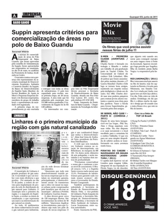 BAIXO GANDÚ
                                Movie
Suppin apresenta critérios para Mix
comercialização de áreas no                                                                              Karina Santos Venturini
                                                                                                         Estudante de Relações Internacionais
                                                                                                         kakatyventurini@hotmail.com


polo de Baixo Guandu            Os ﬁlmes que você precisa assistir
Sucursal Vitória
                                                                                                          nessas férias de julho !!!
        s normas de comerciali-

A       zação de áreas do Polo
        Empresarial de Baixo
Guandu, que foram aprovadas
                                                                                                        X-MEN         -
                                                                                                        CLASSE (AVENTURA /
                                                                                                        2011)
                                                                                                                           PRIMEIRA             que alguém está usando seu
                                                                                                                                                nome para conseguir marujos
                                                                                                                                                em uma viagem rumo à Fonte
pelo conselho de Administração                                                                          Charles Xavier é formado em             da Juventude. Sparrow investi-
da Suppin, foram apresentadas                                                                           teologia e ﬁlosoﬁa e realiza            ga e logo percebe que Angelica,
aos empresários no município,                                                                           um trabalho de pós-graduação            ﬁlha do lendário pirata Barba
no dia 24 de maio, no auditório                                                                         junto às Nações Unidas. Na              Negra, é a responsável pela far-
da Promotoria de Justiça, locali-                                                                       Universidade de Oxford ele              sa.
zada no Centro.
                                                                                                        conhece Erik Lehnsherr, ﬁlho
    O encontro contou com a pre-
sença dos representantes da se-                                                                         de judeus que foram assassina-          RIO (ANIMAÇÃO / 2011)
cretaria municipal de Desenvol-                                                                         dos pelos nazistas durante a 2ª         Blu é uma arara azul que nasceu
vimento Econômico, Indústria                                                                            Guerra Mundial. Charles e Erik          no Rio de Janeiro, mas foi cap-
e Comércio (Smdic); da Suppin;                                                                          logo se tornam bons amigos,             turada na ﬂoresta e levada para
do Banco de Desenvolvimento         e entregue com todas as obras     prar lotes no Pólo Empresarial    mantendo um respeito mútuo              Minnesota, nos Estados Uni-
do Espírito Santo (Bandes); do      de infraestrutura. O polo tem     devem procurar a Secretaria       pela inteligência e ideais um do        dos. Lá é criada por Linda, com
Serviço Brasileiro de Apoio às      capacidade para receber, nes-     de Desenvolvimento de Baixo       outro. Em 1965, Charles deci-           quem tem um forte laço afetivo.
Micro e Pequenas Empresas (Se-      sa primeira etapa, até 36 novas   Guandu, situada nas Rua Fritz     de usar seus poderes psíquicos          Um dia, Túlio entra na vida de
brae); e de diversos empresários,   empresas. A área total, que foi   Von Lutzow 427, centro. Ou        para ensinar jovens alunos mu-          ambos. Ornitólogo, ele diz que
membros do grupo de trabalho        adquirida pelo município, tem     pelo telefone (27) 3732 1878.     tantes a usarem seus dons para          Blu é o último macho da espé-
local, e representantes da socie-   215.486 metros quadrados, O in-      Fonte: Assessoria da Prefei-
                                                                                                        ﬁns pacíﬁcos. Nasce a Escola            cie e deseja que ele acasale com
dade civil organizada.              vestimento da Suppin foi de R$    tura de Baixo Guandu / Depar-
    A primeira etapa do em-         2,83 milhões.                     tamento da Tecnologia da Infor-   para Jovens Superdotados, ge-           a única fêmea viva, que está no
preendimento já está concluída          Os interessados em com-       mação                             renciada pelos dois amigos.             Rio de Janeiro.

                                                                                                        SE BEBER, NÃO CASE ! -                       Conﬁra a lista do
  LINHARES                                                                                              PARTE II (COMÉDIA /                           TOP 10 Brasil:
                                                                                                        2011)

Linhares é o primeiro município da                                                                      Depois de uma farra inesque-
                                                                                                        cível em Las Vegas... Phil, Stu,
                                                                                                                                                1) Kung-Fu Panda 2 (ANIMA-
                                                                                                                                                ÇÃO)
                                                                                                        Alan e Doug seguiram com                2) X-Men - Primeira Classe
região com gás natural canalizado                                                                       suas vidas. Stu está disposto
                                                                                                        a se casar novamente e o local
                                                                                                                                                (AVENTURA)
                                                                                                                                                3 Se Beber, Não Case! - Parte II
                                                          p o s -     gás é um combustível limpo        escolhido para a cerimônia foi          (COMÉDIA)
                                                          tos de      que induz o desenvolvimen-
                                                                                                        a exótica Tailândia. O que era          4) Piratas do Caribe - Nave-
                                                          com-        to”, disse José Lima de Andra-
                                                          bustí-      de Neto, presidente da Petro-     para ser uma simples despedi-           gando em Águas Misteriosas
                                                          veis e      bras Distribuidora.               da de solteiro acabou se trans-         (AVENTURA)
                                                          esta-           A rede que será instalada     formando em outra aventura              5) Qualquer Gato Vira-Lata
                                                          beleci-     em Linhares começa na es-         muito louca.                            (COMÉDIA ROMÂNTICA
                                                          mentos      tação de descompressão, em                                                NACIONAL)
                                                          comer-      Bebedouro, às margens da BR       PIRATAS DO CARIBE -                     6) Velozes & Furiosos 5 - Ope-
                                                          ciais do    101. Os dutos serão diâmetro      NAVEGANDO EM ÁGUAS                      ração Rio (AÇÃO)
                                                          municí-     de seis polegadas, e serão ins-   MISTERIOSAS           (AVEN-            7) Namorados Para Sempre
                                                          pio. As     talados a no máximo dois me-      TURA / 2011)                            (DRAMA)
                                                          obras       tros de profundidade.             O capitão Jack Sparrow vai até          8) Minhas Tardes com Margue-
                                                          de im-          “Precisamos comercializar
                                                                                                        Londres para resgatar Gibbs,            rite (Comédia Dramática)
                                                          planta-     o nosso gás e continuar o nos-
                                    ção da rede devem terminar        so nível de crescimento. O Bra-   integrante de sua tripulação no         9) Rio (ANIMAÇÃO)
Sucursal Vitória                                                                                        Pérola Negra. Lá ele descobre           10) Thor (AVENTURA)
                                    em setembro.                      sil cresceu 7,5%, e o Espírito
    O município de Linhares é           “Queremos que todo este       Santo cresceu nada menos que
grande produtor de gás natu-        desenvolvimento trazido pe-       13,5%. Precisamos de infraes-
ral. A novidade é que vai rece-     las novas empresas que se ins-    trutura para garantir cada vez
ber com mais eﬁciência o que        talam no município garanta,       mais nossos avanços”, aﬁr-
produz. Foi assinada no dia         principalmente, o desenvolvi-     mou o Governador do Estado,
22 de junho, a ordem de ser-        mento social. Os transtornos      Renato Casagrande.
viço para implantação do pro-       que a obra vai causar no espa-        Também participaram da
jeto da rede de distribuição de     ço urbano serão compensados       solenidade o Secretário de
gás natural para Linhares. O        pelo benefício que ela traz ao    Estado de Desenvolvimento,
município será o primeiro da        município”, aﬁrmou o Prefeito     Márcio Félix, o vice-prefeito
região, e o segundo do Espíri-      de Linhares, Guerino Zanon.       de Linhares, Paulo Joaquim do
to Santo, a receber os dutos de         A obra deverá gerar cerca     Nascimento, o Secretário Mu-
canalização, o que representa       de 120 empregos diretos. São      nicipal de Desenvolvimento,
um marco na interiorização do       investimentos da ordem de 40      Paulo Medina, o Secretário de
gás natural no estado.              milhões. “Queremos duplicar       Meio Ambiente de Linhares,
    Ao todo, 43 quilômetros         os investimentos, para que Li-    Lucas Scaramussa, entre ou-
de dutos subterrâneos levarão       nhares seja mais um pólo de       tras autoridades.
o gás natural para indústrias,      atração de novas empresas. O          Fonte: Assessoria da PML
 
