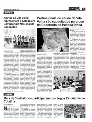 VILA VELHA


Alunos de Vila Velha                                                        Proﬁssionais de saúde de Vila
representam o Estado em                                                     Velha são capacitados para uso
Campeonato Nacional de                                                      da Caderneta da Pessoa Idosa
Badminton                                                                                                                            Fotos: Ale Cristão   atendimento de acordo com as
                                                       Fotos: Ale Cristão                                                                                 necessidades deles”, aﬁrmou a
                                                                                                                                                          gerente.
                                                                                                                                                               O treinamento será replicado
                                                                                                                                                          nas unidades e haverá reuniões
                                                                                                                                                          periódicas com gerentes e proﬁs-
                                                                                                                                                          sionais capacitados para avalia-
                                                                                                                                                          ção e acompanhamento do uso
                                                                                                                                                          do sistema.
                                                                                                                                                               A Caderneta de Saúde da
                                                                                                                                                          Pessoa Idosa é um livreto onde
                                                                                                                                                          os proﬁssionais da saúde, ao
                                                                                                                                                          atenderem um idoso, poderão
                                                                                                                                                          anotar todas as informações re-
                                                                                                                                                          lativas à saúde do paciente. Ela
                                                                                                                                                          reunirá dados básicos de iden-
                                                                                                                                                          tiﬁcação da pessoa como ende-
                                                                                                                                                          reço, como ela é conhecida na
                                   Capixaba de Badminton, que
Sucursal Vitória                                                                                                                                          comunidade onde vive, número
                                   participa dos treinamentos das
                                                                                                                                                          do documento de identidade e
    Alunos da rede municipal       equipes da rede municipal,
                                                                                                                   saberemos se o paciente pode           tipo sanguíneo.
de ensino viajaram para o Rio      Marcos Antônio Silva, aﬁrma              Sucursal Vitória
                                                                                                                   desenvolver algum grau de de-               Detalhes sobre hábitos de
de Janeiro No dia 22 de junho      que o município tem condições
                                                                                Gerentes, enfermeiros, auxi-       pendência, propiciando que ele         vida também irão constar: se
onde participaram do Campe-        de realizar uma participação de
                                                                            liares e técnicos de enfermagem,       viva o maior tempo da sua vida         fuma, bebe, se pratica atividades
onato Nacional de Badminton        destaque. “Temos alunos atle-
                                                                            assistentes sociais, nutricionistas,   de forma independente”, expli-         físicas, se mora sozinha e o nome
garantindo, pela primeira vez,     tas com condições de mostrar
                                                                            psicólogos e demais proﬁssio-          cou Katiane.                           da pessoa que poderia cuidar
a representatividade de Vila       em nível nacional o preparo
                                                                            nais da Saúde participaram, nos           Para a gerente da Unida-            dela caso precise. Além disso,
Velha e do Estado do Espíri-       que o município está propor-
                                                                            dias 20 e 21 de junho , de um trei-    de de Saúde de São Torquato,           vai conter informações sobre
to Santo no evento. Ao todo,       cionando nas escolas da rede.
                                                                            namento. O objetivo da capacita-       Luzinete Wandekoken (foto), a          ocorrência de quedas, interna-
20 estudantes das Unidades         As expectativas são as melho-
                                                                            ção foi mobilizar as unidades de       implantação da caderneta vai           ções, atuais problemas de saúde,
Municipais de Ensino Funda-        res possíveis e todos estão mui-
                                                                            saúde para o preenchimento e a         proporcionar uma melhor visão          medicamentos que está usando
mental Rubens José Vervloet,       to empolgados com a oportuni-
                                                                            implementação da Caderneta de          do estado de saúde do idoso.           e possíveis alergias.
Paulo Mares Guia, Ulisses Ál-      dade”, falou o professor.
                                                                            Saúde da Pessoa Idosa.                 “Assim, poderemos ampliar o                 Fonte: Assessoria da PMVV
vares e Luiz Malizeck embar-           Há cerca de dois anos algu-
                                                                                O novo sistema de registro
cam para Jacarepaguá, onde         mas escolas da rede municipal
                                                                            de dados é uma importante es-
ﬁcaram até o ﬁnal das compe-       de Vila Velha desenvolvem a
                                                                            tratégia para a consolidação do
tições no dia 26.                  prática do esporte. Os treina-
                                                                            Pacto pela Vida, avaliado pelo
    Os alunos competiram com       mentos acontecem tanto em
                                                                            Ministério da Saúde como um
estudantes de 15 estados do        horário de aula regular quan-
                                                                            instrumento de cidadania. A
País nas modalidades indivi-       to em projetos das próprias
                                                                            pessoa idosa precisa ter em mãos
dual masculino e feminino,         escolas destinados às aulas.
                                                                            informações relevantes sobre o
duplas femininas e masculinas      Além das escolas que partici-
                                                                            seu estado clínico, possibilitando
e duplas mistas. Esta, que é a     param do Campeonato Nacio-
                                                                            um melhor acompanhamento
segunda etapa do Campeona-         nal, outras unidades de ensino
                                                                            do atendimento no sistema de
to Nacional de Badminton, já       também promovem o esporte
                                                                            saúde público ou privado.
antecede outras duas participa-    como a UMEF Leonel de Mou-
                                                                                De acordo com a ﬁsiotera-
ções garantidas para as equipes    ra Brizola, a UMEF Darcy Ri-
                                                                            peuta, referência técnica em Saú-
capixabas em novembro, em          beiro e a UMEF Antônio Be-
                                                                            de do Idoso, Katiane Ferreira da
Porto Alegre, e outra em de-       zerra de Farias, por exemplo.
                                                                            Silva, a caderneta vai permitir
zembro, em Campinas.                   Fonte:     Assessoria    da
                                                                            aos proﬁssionais uma avalia-
    O professor da Federação       PMVV
                                                                            ção de risco do idoso. “Assim

   COLATINA

Mais de 3 mil alunos participaram dos Jogos Estudantis de
Colatina
Sucursal Vitória                   na participaram da competição            onardo Deptulski fez a entrega         alunos e revelar
                                   nas modalidades de handebol,             dos troféus aos campeões gerais.       novos talentos. A
       um clima de festa e muita   futsal e vôlei, além de futebol de       Na categoria infantil a vence-         coordenação é feita

N      emoção foram encerra-
       dos no dia 17 de junho
os XXIII Jogos Estudantis Cola-
                                   campo e natação.
                                       Na avaliação da coordena-
                                   ção organizadora, a expectativa
                                                                            dora foi a Escola Néa Monteiro
                                                                            Costa com 57 pontos e na cate-
                                                                            goria juvenil a Escola Geraldo
                                                                                                                   pela Superintendên-
                                                                                                                   cia de Esportes com
                                                                                                                   o apoio da Guarda
tinenses – JEC. Um público esti-   foi plenamente alcançada com             Vargas Noqueira com 74 pontos.         Municipal e Supe-
mado em cerca de 3 mil alunos      jogos de bom nível e sem inci-               Os jogos estudantis são rea-       rintendência Regio-
compareceram por dia ao giná-      dentes. Os vencedores de cada            lizados todos os anos pela Pre-        nal de Educação.
sio da Ademc para incentivar as    modalidade foram premiados e             feitura Municipal com objetivo             Fonte:Assessoria
escolas que durante uma sema-      no encerramento o prefeito Le-           de promover a integração dos           da PMC
 