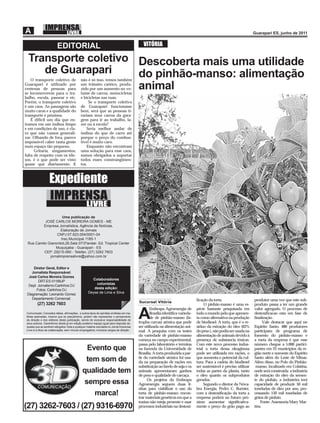 EDITORIAL                                                           VITÓRIA

  Transporte coletivo Descoberta mais uma utilidade
     de Guarapari     do pinhão-manso: alimentação
    O transporte coletivo de                  não é só isso, temos também

                      animal
Guarapari é utilizado por
centenas de pessoas para
se locomoverem para o tra-
                                              um trânsito caótico, produ-
                                              zido por um aumento no vo-
                                              lume de carros, motocicletas
balho, escola, passear e etc,                 e bicicletas nas ruas.
Porém, o transporte coletivo                       Se o transporte coletivo
é um caos. As passagens são                   de Guarapari funcionasse
muito caras e a qualidade do                  bem, será que as pessoas ti-
transporte é péssima.                         rariam seus carros da gara-
    É difícil um dia que en-                  gem para ir ao trabalho, la-
tramos em um ônibus limpo                     zer ou à escola?
e em condições de uso, é cla-                    Seria melhor andar de
ro que não vamos generali-                    ônibus do que de carro até
zar. Olhando de fora, parece                  porque o preço do combus-
impossível caber tanta gente                  tível é muito caro.
num espaço tão pequeno.                          Enquanto não encontram
      Gritaria, xingamentos,                  uma solução para esse caos,
falta de respeito com os ido-                 somos obrigados a suportar
sos, é o que pode ser visto                   todos esses constrangimen-
quase que diariamente; E                      tos.



                   Expediente
                    IMPRENSA
                                                  LIVRE
                     Uma publicação de
          JOSÉ CARLOS MOREIRA GOMES - ME
         Empresa Jornalística, Agência de Notícias,
                    Elaboração de Jornais
                 CNPJ:07.823.054/0001-04
                    Insc.Municipal 1185-1
 Rua Camilo Gianordoli,26,Sala 07/3ºandar- Ed. Tropical Center
                 Muquiçaba - Guarapari - ES
          CEP: 29215-080 - Telefax: (27) 3262 7603
             jornalimprensalivre@yahoo.com.br


     Diretor Geral, Editor e
    Jornalista Responsável:
  José Carlos Moreira Gomes
                                                      Colaboradores
        DRT-ES 01189JP
                                                        colunistas
  Dept Jornalismo:Carlinhos DJ
                                                       desta edição:
       Fotos: Carlinhos DJ
                                                    Deyse de Lima e Silva
 Diagramação: Leonardo Gomez
    Departamento Comercial:                                                                                                      ﬁcação da torta.                     produtor uma vez que este sub-
                                                                                           Sucursal Vitória
         (27) 3262 7603                                                                                                               O pinhão-manso é uma es-        produto passa a ter um grande
                                                                                                  Embrapa Agroenergia de         pécie bastante pesquisada em         valor agregado. O processo de
 Comunicado: Conceitos idéias, aﬁrmações, e outros tipos de opiniões emitidas em ma-
 térias assinadas, mesmo que só pseudônimo, podem não representar o pensamento
 da direção e dos editores desta publicação, sendo de exclusiva responsabilidade de
 seus autores. Garantimos desde já em edição posterior espaço igual para resposta da-
                                                                                           A      Brasília identiﬁca varieda-
                                                                                                  de de pinhão-manso (Ja-
                                                                                           tropha curcas) atóxica que pode
                                                                                                                                 todo o mundo pelo que apresen-
                                                                                                                                 ta como alternativa na produção
                                                                                                                                 de biodiesel. A torta, que é o re-
                                                                                                                                                                      destoxiﬁcacao esta em fase de
                                                                                                                                                                      ﬁnalização .
                                                                                                                                                                            Vale destacar que aqui no
 queles que se sentirem atingidos.Toda e qualquer matéria veiculada no Jornal Imprensa     ser utilizada na alimentação ani-     síduo da extração do óleo (62%       Espírito Santo, 480 produtores
 Livre é a título de colaboração, sem vínculo empregatício, inclusive cargos de direção.   mal. A pesquisa com os testes         do peso ), não podia ser usada na    participam de programa de
                                                                                           da variedade de pinhão-manso          alimentação de animais devido à      fomento do pinhão-manso e
                                                                                           começa no campo experimental,         presença de substancia tóxicas.      a meta da empresa é que esse
                                                                                           passa pelo laboratório e termina      Com este novo processo indus-        número chegue a 5.000 partici-
                                                 Evento que                                na fazenda da Universidade de         trial a torta dessa oleaginosa       pantes em 25 municípios da re-
                                                                                           Brasília. A torta produzida a par-    pode ser utilizada em rações, o      gião norte e noroeste do Espírito
                                                                                           tir da variedade atóxica foi usa-     que aumenta o potencial da cul-      Santo além do Leste de Minas.
                                                tem som de                                 da na preparação de rações em         tura. Para a cadeia do biodiesel     Além disso, no Polo do Pinhão-
                                                                                           substituição ao farelo de soja e os   ser sustentável é preciso utilizar   -manso, localizado em Colatina,
                                               qualidade tem                               animais apresentaram ganhos           todas as partes da planta, tanto     onde será construída a indústria
                                                                                           de peso e qualidade de carcaça.       o óleo quanto os subprodutos         de extração do óleo da semen-
                                                                                                 Os projetos da Embrapa          gerados.                             te do pinhão, a indústrira terá
                                                sempre essa                                Agroenergia seguem duas li-                Segundo o diretor da Nòva-      capacidade de produzir 50 mil
                                                                                           nhas para viabilizar o uso da         bra Energia, Pedro C. Burnier,       toneladas de óleo por ano, pro-
                                                   marca!                                  torta de pinhão-manso: encon-
                                                                                           trar materiais genéticos em que a
                                                                                                                                 com a destoxiﬁcação da torta a
                                                                                                                                 empresa poderá no futuro pró-
                                                                                                                                                                      cessando 150 mil toneladas de
                                                                                                                                                                      grãos de pinhão.
                                                                                           toxina não esteja presente e usar     ximo aumentar signiﬁcativa-              Fonte: Assessoria Mary Mar-
(27) 3262-7603 / (27) 9316-6970                                                            processos industriais na destoxi-     mente o preço do grão pago ao        tins.
 