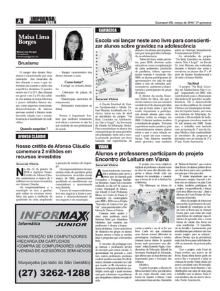 CARIACICA
  Maisa Lima
  Borges                                                                 Escola vai lançar neste ano livro para conscienti-
                                                                         zar alunos sobre gravidez na adolescência
                                                                                                                alunas e ex-alunas que já passa-        sobre as Doenças Sexualmente
Maísa Lima Borges
Farmacêutica                                                                                                    ram por uma gravidez indeseja-          Transmissíveis (DSTs).”
maisaborges@gmail.com                                                                                           da na adolescência.                         As atividades do projeto
                                                                                                                    Além do livro, estão previs-        “Na Real, Gravidez na Adoles-
  Bruxismo                                                                                                      tas, para 2010. diversas ações          cência Não é Legal”, na Escola
                                                                                                                educativas como a implantação           Dr. José Moysés, são realizadas
                                                                                                                de salas ambientes, produção            durante o horário das aulas e
    O ranger dos dentes (bru-          - Ranger característico dos                                              de panﬂetos, vídeos, apresen-           envolvem os alunos das 7ª e 8ª
xismo) é caracterizado por uma      dentes durante o sono                                                       tações teatrais e musicais. Em          série do Ensino Fundamental e
                                                                                                                2009, os alunos participaram de         de todo o Ensino Médio.
contração dos músculos da
                                                                                                                apresentações em sala de aula
face durante o sono, o que de-                Como tratar?                                                      sobre o uso de métodos anti-                        Na Real
termina um contato e atrito das           - Corrigir na oclusão denta-                                          conceptivos, assistiram a depoi-            O projeto “Na Real, Gravi-
superfícies dentarias. O quadro     ria                                                                         mentos e participaram de peças          dez na Adolescência Não é Le-
ocorre em 2 a 12% das crianças          - Colocação de placas de                                                de teatro.                              gal”, implantado em 2007, está
em geral e em 3 a 5% dos adul-      mordida                                                                         O diretor da escola, Emer-          contribuindo para a diminuição
to, em ambos os sexos.Diversos          - Fisioterapia, exercícios de    Sucursal Vitória                       son Vieira da Silva, diz que a          dos índices de gravidez na ado-
e pouco deﬁnidos fatores atu-       relaxamento                                                                 escola contava com um número            lescência. Ele é desenvolvido
                                                                             A Escola Estadual de Ensi-         considerável de alunas grávidas         nas escolas públicas da Grande
am, como aspectos emocionais,           - Relaxantes musculares ao
                                                                         no Fundamental e Médio Dr.             ou que já eram mães e que foi           Vitória e em municípios do inte-
desenvolvimento do sistema          deitar                               José Moysés, localizada em Ca-
nervoso central e fatores orais,                                                                                muito importante a participa-           rior do Espírito Santo, por meio
                                                                         riacica, inicia no mês de abril        ção dessas alunas para cons-            da Gerência de Educação, Ju-
havendo relação com a tensão,          Porém, é importante lem-          as atividades do projeto “Na           cientizar todos os colegas em           ventude e Diversidade da Sedu.
frustração e hostilidade do indi-   brar que nenhum tratamento           Real, Gravidez na Adolescên-           2009. O diretor também avaliou          O programa envolveu mais de
víduo.                              será eﬁcaz e coerente se não for     cia Não é Legal”, da Secretaria        o resultado do projeto. “Foi uma        70 mil alunos em 2009. Neste
                                    sob controle de um proﬁssional       de Estado da Educação (Sedu).          experiência muito positiva, pois        ano, o trabalho será iniciado
    Quando suspeitar ?              de saúde.                            Para conscientizar os alunos das       conscientizamos nossos alunos           com as turmas do 1º ano do En-
                                                                         consequências de uma gravidez          sobre o que é uma relação se-           sino Médio e dará continuidade
                                                                         não planejada, neste ano a esco-       xual e quais são suas consequ-          às atividades do programa já
  AFONSO CLÁUDIO                                                         la pretende produzir um livro          ências. Não falamos somente             iniciadas com as turmas de 2º e
                                                                         baseado nas experiências de            sobre gravidez, mas também              3º ano. Fonte Assessoria
Nosso crétito de Afonso Cláudio                                             VIANA
comemora 2 milhões em                                                    Alunos e professores participam do projeto
recursos investidos
                                                                         Encontro de Leitura em Viana
Sucursal Vitória                    a geração de renda e de empre-                                                  O projeto tem como objetivos        de “Bolsas de história”, que contem
                                    go.                                  Sucursal Vitória
                                                                                                                explicar ao professor e alunos como     dois livros. Os alunos podem levar
       o dia 19 de janeiro de           Os empreendedores do mu-

N      2010 a Agência Nosso-
       Crédito de Afonso Cláu-
dio comemorou a marca de 2
                                    nicípio estão de parabéns pelos
                                    investimentos ocorridos desde
                                    março de 2005, promovendo
                                                                         A
                                                                                 lunos totalmente concentra-
                                                                                 dos e ansiosos para ouvir a
                                                                                 leitura que foi narrada pela
                                                                         Formadora e Pedagoga Madale-
                                                                                                                se deve ler uma obra literária, des-
                                                                                                                pertar a leitura desde cedo nas
                                                                                                                crianças do município e mostrar
                                                                                                                que a forma de se ler a história faz
                                                                                                                                                        um dos livros para casa e pedirem
                                                                                                                                                        aos pais que o leia para eles.
                                                                                                                                                            “É muito importante que os
                                                                                                                                                        professores estejam fazendo a lei-
milhões em recursos investidos      qualidade no atendimento aos                                                a diferença.                            tura com as crianças e os pais. Com
                                                                         na Monteiro. Assim foi o encontro
em Afonso Cláudio.                  cosumidores e aumentando                                                        “Há diferenças na forma de          a bolsa, também participam do
                                                                         realizado no dia a17 de março, no
   Os empreendedores e o            sua clientela.                                                                                                        projeto, compartilhando a leitura
                                                                         Centro Municipal de Educa-
município só tem a ganhar,              Vamos lá empreendedores,                                                                                          com seus filhos em casa”, disse a
                                                                         ção Infantil (Cmei) Professora
pois todos os recursos inves-       leve seu negócio a frente e pro-                                                                                      diretora do Cmei, Denise do Nas-
                                                                         Biluca, no Centro de Viana. O
tidos são para a melhoria da        mova o desenvolvimento de                                                                                             cimento Schneider.
                                                                         município foi contemplado
qualidade de vida, ampliando        seu negócio e do município.                                                                                               Além do projeto de leitura ser
                                                                         para 2009 e 2010 com o Projeto
                                                                         “Encontro de Leitura Crer pra                                                    para todos os professores do ensi-
                                                                         Ver”, uma parceria entre a Pre-                                                  no infantil do município, as bol-



   INFORMA
                                                                         feitura de Viana e a Natura.                                                     sas com os livros que as crianças
                                                                              Crianças entre quatro e                                                     levam para suas casas são mais
                                                                         cinco anos puderam ouvir                                                         uma forma de continuar essa di-
                                                                         histórias lidas por Madalena                                                     nâmica de aprender a ler, e é uma
                                                                         Monteiro, que mostrou aos                                                        forma de cuidar dos livros em
  Informática                       JUNIOR                               professores e alunos, a impor-                                                   suas residências. “A importân-
                                                                         tância da leitura. Como uma forma      contar a estória e na de se ler um      cia da família é fundamental, pois
                                                                         de dinâmica em grupo os alunos         livro. Cada vez que contamos            acreditamos que a leitura é um mo-
                                                                         ficaram atentos a todas as estórias    uma damos nomes diferentes às           mento mágico para as crianças”,
 •MANUTENÇÃO EM COMPUTADORES                                             lidas e perguntas que a formadora      personagens, mudamos o roteiro,         afirma Denise, que já providencia
                                                                         fazia.                                 criamos novos dados. Já quando          mais dois livros para cada bolsa de-
 •RECARGA EM CARTUCHOS                                                                                          lemos, tudo permanece sem alte-         vido ao aumento da procura pelos
                                                                              O encontro da pedagoga com
 •COMPRA DE COMPUTADORES USADOS                                          as crianças e professores servirá      ração”, relata Zuneide Págio, Coor-     alunos.
                                                                         de exemplo para outras escolas. A      denadora de Educação Infantil da            Com o projeto, cada Cmei de
 •VENDAS DE ACESSÓRIOS SEMI-NOVOS                                        apresentação foi gravada e, com        Secretaria Municipal de Educação,       Viana recebeu um acervo de 50
                                                                         isso, outros professores puderam       que afirma que as duas formas são       livros. Essas obras fazem parte do
                                                                         conferir também nos dias 19 e 20 de    importantes para a formação das         acervo fixo e é acessível a todas as
  Muquiçaba (ao lado da São Geraldo)                                     março, durante o encontro no Calir     crianças.                               crianças da escola. Existe ainda um
                                                                         que reuniu os 90 educadores que            Iniciativa                          acervo circulante com 20 exempla-
                                                                                                                    A partir do projeto, a direção do   res do mesmo título literário e são

  (27) 3262-1288
                                                                         atuam na educação infantil do mu-
                                                                         nicípio, como agir e quais recursos    Biluca também criou, por iniciativa     distribuídos nas salas de aula para
                                                                         usar para solucionar os problemas      de seu corpo docente, mais uma          o trabalho com os alunos. Esses li-
                                                                         que atrapalham a leitura em sala de    forma de manter a leitura. Cada         vros também são do acervo da es-
                                                                         aula.                                  sala possui duas sacolas, chamadas      cola. Fonte Assessoria
 