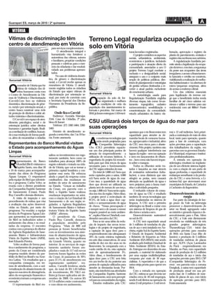 VITÓRIA
Vítimas de discriminação têm                                                    Terreno Legal regulariza ocupação do
centro de atendimento em Vitória
                                           para serviços complementares.        solo em Vitória
                                                 O atendimento integral e                                               turas lavradas e registradas.           boração, aprovação e registro da
                                           humanizado visa fortalecer a                                                     O projeto considera os aspectos     planta de parcelamento, emissão e
                                           autoestima das vítimas, autores                                              sociais, urbanísticos, ambientais,      registro das escrituras nos cartórios.
                                           e familiares, propiciar condições                                            econômicos e jurídicos, incluindo           A regularização fundiária per-
                                           pessoais e coletivas para o exer-                                            a participação e atuação direta da      mite ainda a legalização da ocupa-
                                           cício da cidadania e dar resoluti-                                           comunidade, associados a um O           ção da terra e, com isso, a segurança
                                           vidade aos problemas apresen-                                                projeto Terreno Legal combate a         da posse aos ocupantes das áreas
                                           tados.                                                                       exclusão e a desigualdade social,       irregulares, o acesso a financiamen-
                                               No caso de violência domés-                                              assegura o uso e a conjunto mais        to bancário e crédito no comércio,
Sucursal Vitória                        tica, de gênero e discriminação                                                 amplo de políticas públicas, dire-      viabilizando a realização de melho-
                                        racial, o Cavvid recebe apenas os                                               trizes de planejamento e estratégias    rias habitacionais e/ou abertura de
         morador de Vitória que for     moradores de Vitória. O atendi-                                                 de gestão urbana destinadas a re-       micro/pequenas empresas, além

O        vítima de violação dos di-
         reitos humanos conta com
o Centro de Atendimento às Víti-
                                        mento engloba todos os cidadãos
                                        do Estado que sejam vítimas de
                                        discriminação por orientação se-        Sucursal Vitória
                                                                                                                        verter o atual padrão excludente
                                                                                                                        de crescimento urbano.
                                                                                                                            A metodologia usada para
                                                                                                                                                                do acesso a endereço oficial.
                                                                                                                                                                    Um dos critérios essenciais
                                                                                                                                                                para legalização do terreno exi-
mas de Violência e Discriminação        xual, por meio de convênio com                   cupação do solo de for-        Regularização Fundiária engloba         ge que o beneficiário tenha renda
(Cavvid).Com foco na violência
doméstica, discriminação de gêne-
ro, racial e por orientação sexual, o
                                        a Secretaria Especial dos Direitos
                                        Humanos da Presidência da Re-
                                        pública.
                                                                                O        ma organizada e melhora
                                                                                         as condições de vida da
                                                                                população dos assentamentos in-
                                                                                                                        diversas etapas, tais como: levan-
                                                                                                                        tamento topográfico; cadastro
                                                                                                                        socioeconômico; sensibilização e
                                                                                                                                                                familiar de até cinco salários mí-
                                                                                                                                                                nimos e utilize o terreno para uso
                                                                                                                                                                residencial, com até 800m². Fonte
centro busca construir uma rede                                                 formais e precários. Até março de       conscientização da comunidade;          Assessoria
de proteção de direitos e coibir ati-        Onde fica o Cavvid                 2010, já foram entregues 1.410 escri-   estudo urbanístico do bairro; ela-
tudes violentas e discriminatárias.         Endereço: Avenida Maruípe,
     O Cavvid é um espaço de aten-      2544, Casa do Cidadão, 2º piso,
dimento psicológico, social e de        bloco B, Itararé                        CSU utilizará dois terços de água do mar para
orientação jurídica sobre direitos          Telefone: (27) 3382-5464, 3382-
humanos e garantias legais. Reali-      5465                                    suas operações
za a mediação de conflitos, buscan-         Horário de atendimento: se-                                                 apontam que o rio Beneventes tem        ros) e 12 mil indiretos. Será priori-
                                                                                Sucursal Vitória
do a sua resolução de forma pacífi-     gunda a sexta-feira, das 7 às 19 ho-                                            capacidade para atender às de-          zada a contratação de mão de obra
ca, além de encaminhar o cidadão        ras. Fonte: assessoria                          s modernas tecnologias que      mandas locais de consumo huma-          local, tanto para operação, quanto
Representantes do Banco Mundial visitam
o Estado para acompanhamento do Águas
                                                                                A       estão sendo projetadas para
                                                                                        a Companhia Siderúrgica
                                                                                Ubu (CSU) permitirão equacio-
                                                                                                                        no, agropecuário e industrial, além
                                                                                                                        da CSU, sem riscos para o abaste-
                                                                                                                        cimento. Pelo projeto, também não
                                                                                                                                                                para a fase de construção, com
                                                                                                                                                                ações previstas para a capacitação
                                                                                                                                                                dos trabalhadores da região, em
                                                                                nar um dos principais pontos de         haverá qualquer interferência nas       parcerias com os governos Estadu-
Limpas                                                                          atenção do empreendimento - a           lagoas da região - nem na captação      al e Municipal, empresas e institui-
Sucursal Vitória                        saltou os investimentos em esgo-
                                                                                utilização de recursos hídricos. A      e nem em lançamentos de efluen-         ções profissionalizantes.
                                        tamento sanitário, bem como os
        epresentantes do Banco                                                  engenharia do projeto foi remode-       tes -, bem como não haverá impac-            A entrada em operação da
                                        trabalhos para alcançar 100% de

R       Mundial (Bird) visitaram o
        Espírito Santo, nos dias 18
e 19 de março para acompanha-
                                        esgoto coletado e tratado na cida-
                                        de de Vitória, que vai se tornar a
                                        primeira capital brasileira a con-
                                                                                lada para que dois terços da água
                                                                                necessária para o funcionamento
                                                                                da CSU sejam retirados do mar.
                                                                                     Do total de 5.800 m3/hora que
                                                                                                                        to sobre o mangue.
                                                                                                                             Todos os efluentes serão tra-
                                                                                                                        tados e lançados ao mar através
                                                                                                                        de emissários submarinos (tubu-
                                                                                                                                                                siderúrgica resultará na implanta-
                                                                                                                                                                ção de um eficiente sistema logísti-
                                                                                                                                                                co, com a criação de um porto de
                                                                                                                                                                águas profundas, e capacidade de
mento das obras do Programa             quistar essa meta. Ele reforçou
Águas Limpas. O responsável                                                     serão captados para a usina, 4.000      lações), a uma distância que não        embarque semelhante à da produ-
                                        ainda o papel da empresa como
pela equipe do Bird que adminis-                                                m3/hora serão de água do mar.           atingirá as praias, nem causará         ção da CSU, e uma ferrovia, a Li-
                                        catalisadora das mudanças no
tra o programa, Carlos Velez, se                                                Com isso, a quantidade de água          alteração na qualidade da água e        torânea-Sul, que atravessará onze
                                        âmbito do setor de saneamento
reuniu com o diretor presidente                                                 doce que deverá ser utilizada na        nem prejuízos para a fauna mari-        municípios do Estado, de Cariacica
                                        no Estado. “Graças ao trabalho
da Companhia Espírito Santense                                                  planta será de menos de um terço,       nha e a atividade pesqueira.            à Cachoeiro do Itapemirim.
                                        da Cesan, em parceria com o
de Saneamento (Cesan), Paulo                                                    ou seja, 1.800 m3/hora serão capta-          O reduzido volume de consu-
                                        Bird, o Espírito Santo realizou
Ruy Carnelli e demais diretores.        mudanças importantes no setor,
                                                                                dos nos rios da região. Além disso,     mo de água na CSU é resultado           Desenvolvimento da side-
     A visita de inspeção é um          com a criação da Lei Estadual de
                                                                                o projeto prevê a recirculação de       também de novas tecnologias que                 rurgia
procedimento de rotina, que visa                                                97,5%, de toda a água doce cap-         serão implantadas no sistema de             Faz parte da estratégia de lon-
                                        Saneamento e de um órgão re-
a avaliação das ações desenvol-                                                 tada e o armazenamento de água          limpeza. A CSU será a primeira          go prazo da Vale na siderurgia
                                        gulador, a Agência Reguladora
vidas no Estado, por meio do                                                    de chuva. “Nossa preocupação é          siderúrgica no Brasil a contar com      promover o desenvolvimento do
                                        de Saneamento Básico e Infraes-
programa. Na reunião, a equipe                                                  e sempre será o de causar o menor       um sistema de limpeza de gas de         setor no Brasil, agregando valor
                                        trutura Viária do Espírito Santo
técnica do Programa Águas Lim-                                                  impacto possível ao meio ambien-        alto-forno e aciaria a seco.            ao minério e gerando riqueza e de-
                                        (ARSI)”, aﬁrmou.
pas apresentou ao representante                                                 te”, explica Marcos Chiorboli, coor-         Desenvolvimento sustentável        senvolvimento para o País. Além
                                            O presidente da Cesan,
do Bird os indicadores sobre o                                                  denador executivo da CSU.               no sul do ES                            da CSU, a Vale está diretamente
                                        Paulo Ruy Carnelli, destacou
andamento das obras e os resul-                                                      Para se ter uma idéia da redu-          A CSU terá capacidade anual        envolvida na viabilização de três
                                        a população atendida pelo
tados da empresa. O encontro                                                    ção de impacto das novas tecno-         de 5 milhões de toneladas de pla-       grandes projetos siderúrgicos:
                                        Programa. “Mais de 800 mil
contou com a presença do diretor                                                logias e do projeto de engenharia,      cas de aço e será instalada em An-      ThyssenKrupp CSA - início das
                                        pessoas já foram beneﬁciadas
da Agência Reguladora de Sane-                                                  a captação de água doce para o          chieta, região Sul do Espírito Santo.   operações previsto para meados
                                        com os investimentos nos siste-
amento Básico e Infraestrutura                                                  empreendimento não ultrapassará         O Estudo de Impacto Ambiental           de 2010, em Santa Cruz (Rio de
                                        mas de abastecimento de água,
Viária do Espírito Santo (ARSI),                                                10% da vazão mínima registrada          e Relatório de Impactos ao Meio         Janeiro), e produção de 5 milhões
                                        tanto na Região Metropolitana
José Eduardo Pereira.                                                           em sete dias consecutivos, de uma       Ambiente (EIA-RIMA) está sendo          de toneladas métricas de placas
                                        da Grande Vitória, quanto no
     Velez avaliou de forma posi-                                               média de dez em dez anos no rio         avaliado pelo Instituto Estadual de     de aço; ALPA (Aços Laminados
                                        interior. Já os serviços de esgo-
tiva o andamento do programa, a                                                 Beneventes. Se comparada com a          Meio Ambiente (IEMA) do Esta-           do Pará) - empreendimento em
                                        tamento sanitário foram am-
ponto da Cesan ser considerada                                                  vazão média do rio, esta captação       do. Entregue em dezembro do ano         Marabá, no Pará, com capacidade
                                        pliados e mais de 117 mil novos
empresa modelo dentro do por-                                                   será de aproximadamente 3%.             passado, o material foi elaborado       anual de produção de 2,5 milhões
                                        imóveis foram ligados às redes
tfólio do Bird no Brasil e na Amé-                                              Além disso, o bombeamento de            por uma equipe multidisciplinar,        de toneladas de aço e início das
                                        da Cesan. Já passamos de 20%
rica Latina. “Os resultados que a                                               água doce para a CSU será feita         composta por mais de 50 espe-           operações previsto para 2013; CSP
                                        para 37,1% de atendimento em
companhia conseguiu, em ter-                                                    em um trecho do rio posterior aos       cialistas. A expectativa é de que a     (Companhia Siderúrgica do Pe-
                                        esgotamento sanitário”, res-
mos de atendimento, com a uni-                                                  pontos de captação utilizados para      usina esteja pronta para operar em      cém) - em parceria com a coreana
                                        saltou. Carnelli lembrou ainda
versalização do abastecimento de                                                atender às demandas locais. Por-        2014.                                   Dongkuk, a usina terá capacidade
                                        que, do total de R$ 1,03 bilhão
água em sua área de abrangência,                                                tanto, não interferirá nas atividades        Com a entrada em operação          de produção anual em sua pri-
                                        de investimento, R$ 756,3 mi-
além da recuperação ﬁnanceira e                                                 da Companhia Espirito Santense          da CSU, estima-se que deverão ser       meira fase de 3 milhões de tone-
                                        lhões já foram aplicados até de-
econômica tornam a empresa um                                                   de Saneamento, nem será perceptí-       criados cerca de 18 mil empregos,       ladas de placas de aço, com início
                                        zembro de 2009. Os outros R$
exemplo.”                                                                       vel para as comunidades da região.      sendo 6 mil diretos na operação da      de operação previsto para 2013.
                                        317,9 milhões estão contratados
     O representante do Bird res-                                                    Estudos realizados pela CSU        usina (3 mil próprios e 3 mil tercei-   Fonte:assessoria
                                        e com obras em andamento.
 
