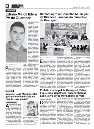 10                                                                                                                                          Guarapari ES, outubro de 2011


  GUARAPARI

Edinho Maioli lidera Câmara aprova Conselho Municipal
PV de Guarapari      de Direitos Humanos do município
                                               verdes acreditam que
                                               poderão eleger até 03
                                                                          de Guarapari
                                               Vereadores.
                                                   Segundo Edinho,
                                               com o prazo ﬁnal de
                                               ﬁliações partidárias,
                                               o PV conseguiu no-
                                               vas lideranças, com
                                               a ﬁliação de jovens,
                                               mulheres e cidadãos
                                               interessados em par-
                                               ticipar da política e
                                               que intensiﬁcará o
                                               diálogo sobre as co-
                                               ligações partidárias.
                                               Estamos construindo
                                               uma estrutura inde-
                                               pendente, desta for-
                                               ma, daremos chance
                                               para que todos os
                                               nossos candidatos a
                                               Vereador concorram
                                               de maneira igualitá-
                                               ria ao próximo pleito
                                               eleitoral, disse Edi-
                                               nho.
                                                   O PV apresentará
                                               para a sociedade de
                                               Guarapari lideranças       Redação Guarapari                   e culturais, dentro dos princí-       Emendas à Lei Orgânica
                                               comprometidas com                                              pios de sua universalidade e      Municipal
                                                                                m sessão extraordinária       indivisibilidade, porém, sem          Ainda na sessão extraordi-



Redação Guarapari
                                               projetos sociais, com
                                               a questão da susten-
                                               tabilidade ambiental
                                     e com o desenvolvimento do
                                                                          E     realizada no dia 06 de
                                                                                outubro na Câmara Mu-
                                                                          nicipal de Guarapari, os vere-
                                                                                                              hierarquizá-los. Ou seja, não
                                                                                                              há restrição quando se trata de
                                                                                                              lutar para que as desigualda-
                                                                                                                                                nária, os parlamentares apro-
                                                                                                                                                varam em 2º turno o Projeto de
                                                                                                                                                Emenda à Lei Orgânica Muni-
                                     município, enfatiza Edinho.          adores aprovaram o Projeto          des, a violência, impunidade e    cipal (LOM) nº 3/2011, que
      olítico jovem e compe-             Edinho Maioli lembra que         de Lei 126/2011, de autoria do      o desrespeito a qualquer cida-    altera o artigo 116 da referida

P     tente, Edinho Maioli foi
      candidato a Deputado
Estadual em 2010 e obteve
                                     o Partido Verde vem elaboran-
                                     do um Programa de Governo,
                                     identiﬁcando os pontos fortes e
                                                                          prefeito municipal, Edson Ma-
                                                                          galhães, que altera dispositi-
                                                                          vos da Lei nº 1.473/1994, de 18
                                                                          de agosto de 1994, e institui o
                                                                                                              dão sejam superados.
                                                                                                                 Apontar alternativas nes-
                                                                                                              se rumo requer seriedade e
                                                                                                              determinação para o enfren-
                                                                                                                                                legislação. Em 1º turno, foi
                                                                                                                                                aprovado o Projeto de Emen-
                                                                                                                                                da à Lei Orgânica Municipal
                                                                                                                                                4/2011, desta vez alterando o
boa votação no município de          fracos de Guarapari, objetivan-
Guarapari, hoje lidera o Parti-      do deﬁnir propostas, com pro-        Conselho Municipal de Direi-        tamento inevitável, dada a        artigo 42 da LOM.
do Verde na cidade, com vis-         gramas e ações que atendam as        tos Humanos do município de         gravidade com que os Direitos         Por falta de quorum, foi
tas ao pleito eleitoral de 2012.     carências da população. Nossa        Guarapari.                          Humanos são afrontados no         adiada a votação do Projeto
    Sob o comando de Edinho          principal bandeira é aumentar            A ﬁlosoﬁa de criação do         país. A atuação do Conselho é     de Lei 131/2011, de autoria
Maioli, o PV ﬁliou em torno          os serviços de saúde pública,        Conselho é aﬁnada com a             fundamental, pois a despeito      do Poder Executivo, que dis-
de 30 pré-candidatos ao cargo        além de desenvolver uma ges-         Declaração Universal dos Di-        dos importantes instrumentos      põe sobre a autorização para
de Vereador, e pretende eleger       tão democrática, social, econô-      reitos Humanos e nos Pactos         legais conquistados ao longo      celebração de convênio com
pelo menos 02 parlamentares.         mica e ambientalmente correta,       e Acordos Internacionais dos        da história, de inegável valor    a Associação dos Municípios
Mas considerando que o PV            ﬁnaliza Edinho.                      quais o Brasil é signatário. Di-    para a promoção e defesa des-     do Estado do Espírito Santo
trabalha para lançar candidato           Fonte:Assessoria do presi-       reitos Humanos abrangem os          ses direitos, poucas tem sido     (Amunes).
próprio a prefeito em 2012, os       dente do PV de Guarapari             direitos civis e políticos, assim   as vias concretas para a sua          Fonte: Assessoria da CMG
                                                                          como os econômicos, sociais         efetiva aplicação.                / Foto: Carlinhos DJ

 ANCHIETA                                                                 Prefeito municipal de Guarapari, Edson
Vereador José Maria Rovetta                                               Figueiredo Magalhães, encaminhou ao
quer melhor iluminação na                                                 Legislativo cinco Mensagens de Veto
                                                                                                              AQUIM CAPISTRANO DE               ção de bairro Village da Praia.
Rua do novo ginásio                                                       Redação Guarapari
                                                                                                              SOUZA, em que dispõe sobre        VETO MANTIDO.
                                                                                 prefeito municipal de        a publicação dos atos da ad-          Projeto de Lei nº 064/2011,
Redação Guarapari
Redação Guarapari
       iluminação da rua que dá
                                                                          O      Guarapari, Edson Fi-
                                                                                 gueiredo Magalhães,
                                                                                                              ministração direta e indireta
                                                                                                              do município de Guarapari.
                                                                                                                                                de autoria do VEREADOR
                                                                                                                                                JOSÉ RAIMUNDO DANTAS,

A      acesso ao novo ginásio
       de Anchieta, até a altura
do bairro Nova Esperança, foi
                                                                          encaminhou ao Legislativo
                                                                          guarapariense cinco Mensa-
                                                                          gens de Veto, apostas a proje-
                                                                          tos de autoria dos vereadores
                                                                                                              VETO MANTIDO.
                                                                                                                  Projeto de Lei nº 046/2011,
                                                                                                              de autoria do VEREADOR
                                                                                                              THIAGO PATERLINI MON-
                                                                                                                                                em que dispõe sobre a aplica-
                                                                                                                                                ção de recursos advindos dos
                                                                                                                                                royalties e participações espe-
                                                                                                                                                ciais da extração de Petróleo
requerida pelo vereador José
                                                                          que foram aprovados pela Câ-        JARDIM, que altera dispo-         e Gás, cria o Fundo Munici-
Maria Rovetta ao secretário de
                                                                          mara Municipal.                     sitivos da Lei nº 2.454/2004      pal de Petróleo e Gás. VETO
Infraestrutura, Renato Lorenci-
                                                                              A Câmara Municipal reali-       dispondo sobre normas para        MANTIDO.
ni, por meio do requerimento
                                                                          zou sessão extraordinária para      realização de eventos cultu-          Projeto de Lei nº 070/2011,
503/2011. O parlamentar disse
                                                                          que os vereadores votassem          rais, esportivos e recreativos,   de autoria do VEREADOR
que os moradores já ﬁzeram essa
                                                                          na manutenção ou derruba-           tais como shows, bailes ou si-    JOSÉ RAIMUNDO DANTAS,
reivindicação muitas vezes, e que    za de que este pedido será aten-
                                                                          da dos vetos. Conﬁra abaixo         milares. VETO MANTIDO.            que institui a nova lei de cria-
a melhoria é muito desejada pela     dido com a máxima urgência que
                                                                          quais vetos foram mantidos e            Projeto de Lei nº 054/2011,   ção do Conselho e Fundo Mu-
comunidade que utiliza o espaço.     o caso requer”, salientou o verea-
                                                                          quais derrubados:                   de autoria do VEREADOR            nicipal de Saúde. DERRUBA-
    “Sabemos da preocupação do       dor José Maria Rovetta.
                                                                             Projeto de Lei nº 002/2011,      JOSÉ BENIGNO MAIOLI, em           DO O VETO.
nobre secretário com os nossos           Fonte:Assessoria da CMA
                                                                          de autoria do VEREADOR JO-          que dispõe sobre denomina-            Fonte: Assessoria da CMG
munícipes, por isso tenho a certe-       Foto: Assessoria da CMA
 