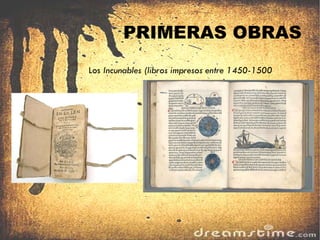 PRIMERAS OBRAS Los  Incunables (libros impresos entre 1450-1500 