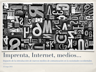 Imprenta, Internet, medios... ,[object Object],16 mayo 2011 
