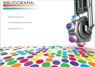 definicion.de/imprenta/
www.imprentagraf.com/seccion 14/
www.wikipedia.con.ve
 