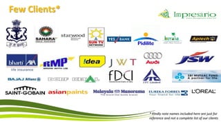 Few Clients*




               * Kindly note names included here are just for
               reference and not a complete list of our clients
 
