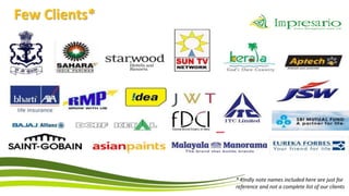 Few Clients*




               * Kindly note names included here are just for
               reference and not a complete list of our clients
 