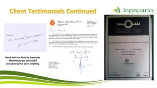 Client Testimonials Continued




Hand Written Note by Superstar
  Mammooty for Successful
execution of his Son’s wedding
 