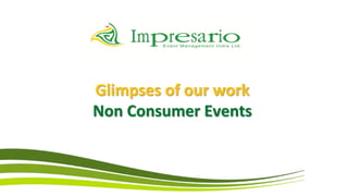 Glimpses of our work
Non Consumer Events
 