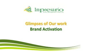 Glimpses of Our work
   Brand Activation
 