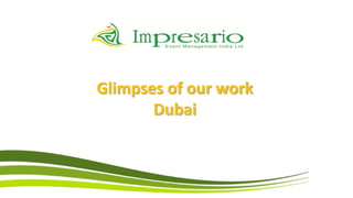 Glimpses of our work
       Dubai
 
