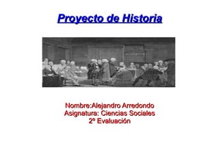 Proyecto de Historia




 Nombre:Alejandro Arredondo
 Asignatura: Ciencias Sociales
        2º Evaluación
 