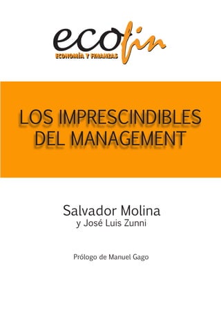 LOS IMPRESCINDIBLES
DEL MANAGEMENT
Salvador Molina
y José Luis Zunni
Prólogo de Manuel Gago
 