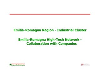 Emilia-Romagna Region - Industrial Cluster

  Emilia-Romagna High-Tech Network -
       Collaboration with Companies
 