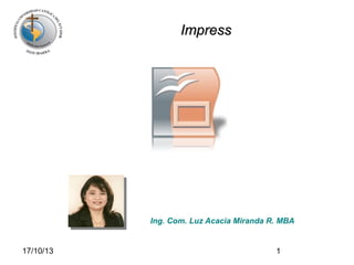 Impress

Ing. Com. Luz Acacia Miranda R. MBA

17/10/13

1

 
