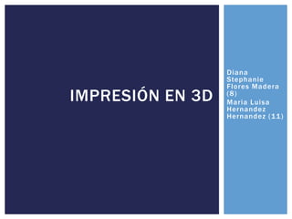 Diana
Stephanie
Flores Madera
(8)
Maria Luisa
Hernandez
Hernandez (11)
IMPRESIÓN EN 3D
 