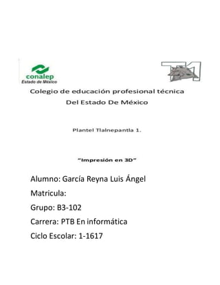 Alumno: García Reyna Luis Ángel
Matricula:
Grupo: B3-102
Carrera: PTB En informática
Ciclo Escolar: 1-1617
 