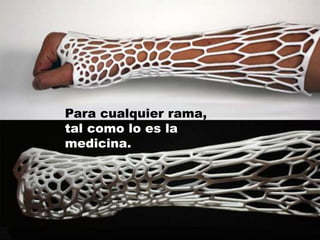 Para cualquier rama,
tal como lo es la
medicina.
 