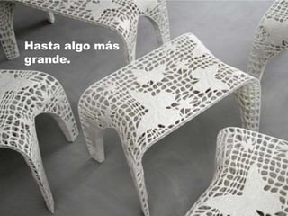 Hasta algo más
grande.
 