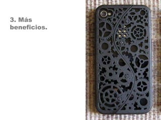 3. Más
beneficios.
 