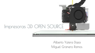 Alberto Yúfera Daza
Miguel Granero Ramos
Impresoras 3D OPEN SOURCE
 