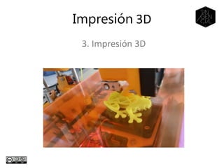 3. Impresión 3D
Impresión 3D
 