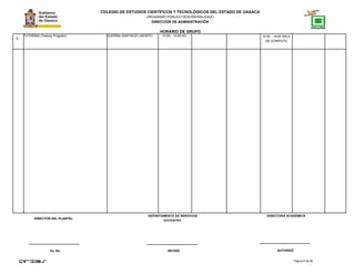 COLEGIO DE ESTUDIOS CIENTÍFICOS Y TECNOLÓGICOS DEL ESTADO DE OAXACA
ORGANISMO PÚBLICO DESCENTRALIZADO
DIRECCIÓN DE ADMINISTRACIÓN
HORARIO DE GRUPO
9
TUTORÍAS (Testing Program) GUERRA SANTIAGO JACINTO 12:00 - 13:00 A3 12:00 - 14:00 SALA
DE COMPUTO
Página 6 de 38
DIRECTOR DEL PLANTEL
Vo. Bo. REVISÓ AUTORIZÓ
DEPARTAMENTO DE SERVICIOS
DOCENTES.
DIRECTORA ACADÉMICA
 