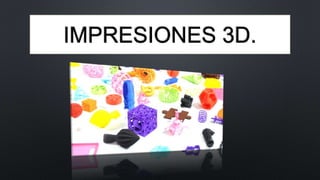 IMPRESIONES 3D.
 