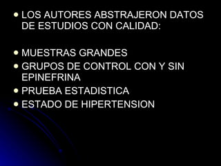 LOS AUTORES ABSTRAJERON DATOS DE ESTUDIOS CON CALIDAD: MUESTRAS GRANDES GRUPOS DE CONTROL CON Y SIN EPINEFRINA PRUEBA ESTADISTICA ESTADO DE HIPERTENSION  