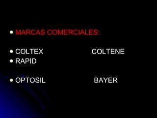 MARCAS COMERCIALES: COLTEX  COLTENE RAPID OPTOSIL  BAYER  