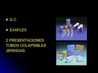 G C EXAFLEX 2 PRESENTACIONES TUBOS COLAPSIBLES JERINGAS 