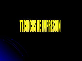 TECNICAS DE IMPRESION 