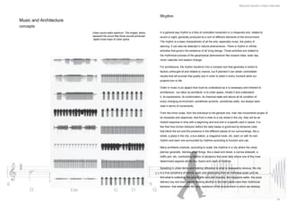 Mauricio Navarro Urban Interlude


                                                                            Rhythm
Music and Architecture
concepts
                         Urban sound walks spectrum .The images, below,     In a general way rhythm is a flow of controlled movement or a measured one, related to
                         represent the sound files those sounds produced,   sound or sight, generally produced by a sort of different elements of the environment.
                          digital noise-maps of urban space.
                                                                            The rhythm is a basic characteristic of all the arts, especially music, the poetry of
                                                                            dancing. It can also be detected in natural phenomenon. There is rhythm in infinite
                                                                            activities that govern the existence of all living beings. Those activities are related to
                                                                            the rhythmical process of the geophysical phenomenon like oceanic tides, solar day,
                                                                            moon calendar and season change.

                                                                            For architecture, the rhythm transform into a complex tool that generally is linked to
                                                                            factors unthought-of and related to chance, but if planned it can obtain controllable
                                                                            results that will provide that quality tool in order to wield in every moment while our
                                                                            projects turn to life.

                                                                            Order in music is an aspect that must be understood as it is necessary and inherent to
                                                                            architecture, our labor as architects is to order space, inhabit it and understand
                                                                            it, its expressions, its conformation, its chemical state and above all its condition of
                                                                            every changing environment, sometimes dynamic, sometimes static, but always been
                                                                            read in terms of movements.

                                                                            From the minor scale, from the individual to the general one, man has movements proper of
                                                                            its necessity and objectives, that from a chair to a city street in the city, they will be an
                                                                            implicit response in time with a beginning and end and in a specific spot in space. It is
                                                                            like that how human behavior before the daily bases is governed by temporal rules,
                                                                            that blend the act and the presence in the different places of our surroundings, like a
                                                                            street, a plaza in the city, a bus station, a magazine kiosk, etc, each on with its own
                                                                            rhythm and each one surrounded by rhythms according to function and use.

                                                                            Many architects overlook, according to scale, the rhythms in a city where the urban
                                                                            planner generally dismiss small things, like a dead end street, a narrow sidewalk, a
                                                                            traffic jam, etc, overlooking the mix of situations that exist daily where one of the most
                                                                            determinant aspects will be mix, fusion and clash of rhythms.

                                                                            Speaking in urban terms and making reference to what is necessarily obvious, the city
                                                                            is a true symphony of hymns, each one responding from an individual scale until we
                                                                            find what is collective; the people, the cars and bicycles, the magazine seller, the pizza
                                                                            delivery boy and even people drinking alcohol in the main plaza have their rhythmical
                                                                            behavior, that determines the daily variations of the environment in which we develop.



                                                                                                                                                                                  14
 