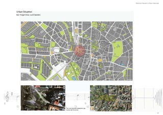 Mauricio Navarro Urban Interlude




Urban Situa on
Ban Torget Area, Lund Sweden.




                                The most important pedestrian way
                                marked with the arrow

                                                                                                 23
 