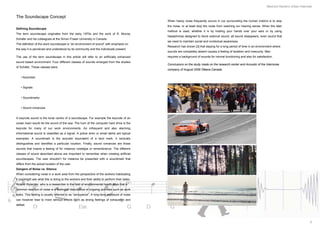 Mauricio Navarro Urban Interlude


The Soundscape Concept
                                                                                               When heavy noise frequently occurs in our surrounding the human instinct is to stop
                                                                                               the noise, or at least stop the noise from reaching our hearing sense. When the later
Defining Soundscape
                                                                                               method is used, whether it is by holding your hands over your ears or by using
The term soundscape originates from the early 1970s and the work of R. Murray
                                                                                               headphones designed to block external sound, all sound disappears, even sound that
Schafer and his colleagues at the Simon Fraser University in Canada .
                                                                                               we need to maintain social and contextual awareness.
The definition of the word soundscape is “an environment of sound” with emphasis on
                                                                                               Research has shown [3] that staying for a long period of time in an environment where
the way it is perceived and understood by its community and the individuals present.
                                                                                               sounds are completely absent causes a feeling of isolation and insecurity. Man
The use of the term soundscape in this article will refer to an artificially enhanced          requires a background of sounds for normal functioning and also for satisfaction .
sound based environment. Four different classes of sounds emerged from the studies
                                                                                               Conclusions on the study made on the research center and Acoustic of the Internoise
of Schafer. These classes were:
                                                                                               company of August 2009 Ottawa Canada.

   • Keynotes


   • Signals


   • Soundmarks


   • Sound romances


A keynote sound is the tonal centre of a soundscape. For example the keynote of an
ocean town would be the sound of the sea. The hum of the computer hard drive is the
keynote for many of our work environments. An infrequent and also alarming
informational sound is classified as a signal. A police siren or email alerts are typical
examples. A soundmark is the acoustic equivalent of a land mark. It sonically
distinguishes and identifies a particular location. Finally, sound romances are those
sounds that inspire a feeling of for instance nostalgia or remembrance. The different
classes of sound described above are important to remember when creating artificial
soundscapes. The user shouldn’t for instance be presented with a soundmark that
differs from the actual location of the user.
Dangers of Noise vs. Silence
When considering noise in a work area from the perspective of the workers habituating
it you might ask what this is doing to the workers and their ability to perform their tasks.
Roland Rylander who is a researcher in the field of environmental health says that a
common reaction of noise is a feeling of disturbance of ongoing activities such as work
tasks. This feeling is usually referred to as “annoyance”. A long-term exposure of noise
can however lead to more serious effects such as strong feelings of exhaustion and
defeat.




                                                                                                                                                                                                         9
 