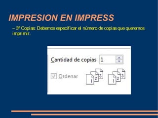 IMPRESION EN IMPRESS
– 3º Copias: Debemos especificar el número de copias que queremos
imprimir.

 