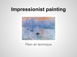 Impressionist painting




     Plein air technique
 