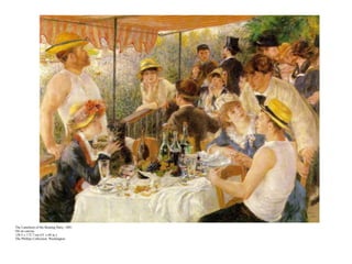 The Luncheon of the Boating Party, 1881 Oil on canvas 129.5 x 172.7 cm (51 x 68 in.) The Phillips Collection, Washington 