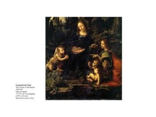 Leonardo da Vinci The Virgin of the Rocks 1483-86 Oleo en panel 77 5/8 x 47 5/8 pulgadas  (199 x 122 cm) Musee du Louvre, Pari 