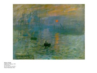 Monet, Claude Impression, Sunrise, 1872 Oil on canvas 48 x 63 cm (19 x 24 3/8") Musee Marmottan, Paris 