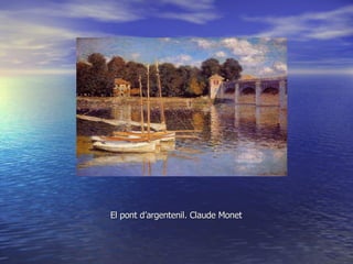 El pont d’argentenil. Claude Monet 