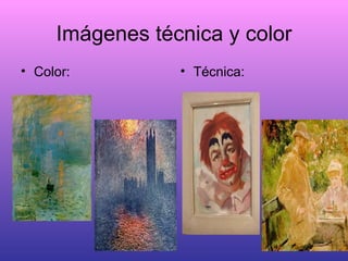 Imágenes técnica y color Color: Técnica: 