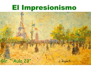 El Impresionismo Glr. “ Aula 23” 